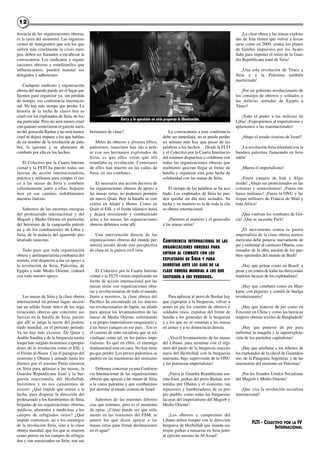 1212
ferencia de las organizaciones obreras,
es la tarea del momento. Las organiza-
ciones de inmigrantes que son los que
sufren más cruelmente la crisis euro-
pea, deben ser llamados a encabezar la
convocatoria. Los sindicatos y organi-
zaciones obreras y estudiantiles que
influenciamos, pueden mandar sus
delegados y adhesiones.
Cualquier sindicato y organización
obrera del mundo puede ser el lugar que
fijemos para organizar ya, sin pérdida
de tiempo, esa conferencia internacio-
nal. No hay más tiempo que perder. La
historia de la lucha de clases hoy es
cruel con los explotados de Siria, de for-
ma particular. Pero no será menos cruel
con quienes sostuvieron el garrote asesi-
no del genocida Bashar y no será menos
cruel ni dejará impune a los que hablan-
do en nombre de la revolución de pala-
bra, la ignoran y se abstienen de
combatir por ella en los hechos.
El Colectivo por la Cuarta Interna-
cional y la FLTI ha puesto todas sus
fuerzas de acción internacionalista,
práctica y militante para romper el cer-
co a las masas de Siria y combatir
valientemente junto a ellas. Seguire-
mos en ese camino, redoblaremos
nuestras fuerzas.
Sabemos de las enormes energías
del proletariado internacional y del
Magreb y Medio Oriente en particular,
del heroísmo de la vanguardia palesti-
na y de los combatientes de Libia y
Siria, de la audacia del aguerrido pro-
letariado tunecino.
Todo paso que toda organización
obrera y antiimperialista combativa del
mundo, esté dispuesta a dar en apoyo a
la revolución de Siria, Palestina, de
Egipto y todo Medio Oriente, contará
con todo nuestro apoyo.
Las masas de Siria y la clase obrera
internacional en primer lugar, necesi-
tan un sólido frente único de las orga-
nizaciones obreras que concentre sus
fuerzas en la batalla de Siria, puesto
que allí se juega la suerte del proleta-
riado mundial, en el próximo período.
Ya no hay más excusas. De Qatar y
Arabia Saudita y de la burguesía sunita
iraquí han surgido monstruos expropia-
dores de la revolución como el ESL y
el Frente al-Nusra. Con el paraguas del
sionismo y Obama y armado hasta los
dientes por el asesino Putin entraron
en Siria para aplastar a las masas, la
Guardia Republicana Iraní y la bur-
guesía reaccionaria del Hezbollah.
Insistimos y no nos cansaremos de
insistir: ¿Qué impide que entren a la
lucha, para disputar la dirección del
proletariado y los hambrientos de Siria,
brigadas de las organizaciones obreras,
médicos, alimentos y medicinas a los
campos de refugiados sirios? ¿Qué
impide convencer, no a los enemigos
de la revolución Siria, sino a la clase
obrera mundial, que los que se mueren
como perros en los campos de refugia-
dos y son masacrados en Siria, son sus
hermanos de clase?
Miles de obreros y jóvenes libios,
palestinos, tunecinos han ido a pele-
ar con sus hermanos explotados de
Siria, es que ellos veían que allí
triunfaba su revolución. Centenares
de ellos han muerto en las calles de
Siria, en sus combates.
Es necesaria una acción decisiva de
las organizaciones obreras de apoyo a
las masas sirias, no podemos permitir
un nuevo Qsair. Hoy la batalla se con-
centra en Alepo y Homs. Como en
Qsair el ESL y el frente islámico huirá
y dejará resistiendo y combatiendo
solas a las masas, las organizaciones
obreras debemos estar allí.
Una intervención directa de las
organizaciones obreras del mundo per-
mitiría incidir desde una perspectiva
de clase en la guerra civil siria.
El Colectivo por la Cuarta Interna-
cional y la FLTI vienen impulsando un
frente de acción internacional por las
masas sirias con organizaciones obre-
ras y revolucionarias de todo el mundo.
Junto a nosotros, la clase obrera del
Pacífico ha encontrado en los marxis-
tas revolucionarios de Japón, un aliado
para apoyar los levantamientos de las
masas de Medio Oriente, enfrentando
a su propio imperialismo sanguinario y
a las bases yanquis en ese país... Ese es
el camino de todo socialista que se rei-
vindique como tal, en los países impe-
rialistas. Es que en ellos, el enemigo
fundamental está en casa. No hay tiem-
po que perder. Los presos palestinos se
pudren en las mazmorras del sionismo.
Debemos concretar ya una Conferen-
cia Internacional de las organizaciones
obreras que apoyan a las masas de Siria,
a la causa palestina y que combatimos
por derrotar al estado sionista de Israel.
Sabemos de las enormes diferen-
cias que tenemos, pero es el momento
de optar. ¿Cómo puede ser que sola-
mente en las reuniones del FSM, se
junten los que dicen apoyar a las
masas sirias para firmar declaraciones
en el agua?
La convocatoria a esta conferencia
debe ser inmediata, no se puede perder
un minuto más hay que pasar de las
palabras a los hechos… Desde la FLTI
y el Colectivo por la Cuarta Internacio-
nal estamos dispuestos a colaborar con
todas las organizaciones obreras que
realmente quieran llegar al frente de
batalla y organizar esta gran lucha de
solidaridad con las masas de Siria.
El tiempo de las palabras se ha aca-
bado. Los explotados de Siria no pue-
den quedar un día más aislados. Su
lucha y su martirio es la de toda la cla-
se obrera internacional.
¡Paremos el martirio y el genocidio
a las masas sirias!
CONFERENCIA INTERNACIONAL DE LAS
ORGANIZACIONES OBRERAS PARA
ENTRAR AL COMBATE CON LOS
EXPLOTADOS DE SIRIA Y PARA
DERROTAR ANTE LOS OJOS DE LA
CLASE OBRERA MUNDIAL A LOS QUE
SOSTIENEN A SUS VERDUGOS.
Para aplastar al perro de Bashar hay
que expropiar a la burguesía, volver a
poner en pie los comités de obreros y
soldados rasos, expulsar del frente de
batalla a los generales de la burguesía
y a los que no se sometan a las masas
en armas y a su democracia directa.
¡Viva el levantamiento de las masas
del Líbano, para terminar con el régi-
men del pacto de la burguesía reaccio-
naria del Hezbollah con la burguesía
maronita, bajo supervisión de la ONU
y las potencias imperialistas!
¡Fuera la Guardia Republicana ase-
sina Iraní, gurkas del perro Bashar, sos-
tenidas por Obama y el sionismo, tan
represores y hambreadores de su pro-
pio pueblo, como todas las burguesías
lacayas del imperialismo del Magreb y
Medio Oriente!
¡Los obreros y campesinos del
Líbano deben romper con la dirección
burguesa de Hezbollah que manda sus
tropas gurkas a masacrar en Siria junto
al ejército asesino de Al Assad!
¡La clase obrea y las masas explota-
das de Irán tienen que volver a levan-
tarse como en 2009, contra los planes
de hambre impuestos por los Ayato-
llahs para imponer el retiro de la Guar-
dia Republicana iraní de Siria!
¡Una sola revolución de Túnez a
Siria y a la Palestina también
martirizada!
¡Por un gobierno revolucionario de
los consejos de obreros y soldados y
las milicias armadas de Egipto a
Túnez!
¡Todo el poder a las milicias de
Libia! ¡Expropiemos al imperialismo y
aplastemos a las transnacionales!
¡Abajo el estado sionista de Israel!
¡La revolución Siria triunfará con la
bandera palestina flameando en Jeru-
salén!
¡Muera el imperialismo!
¡Fuera yanquis de Irak y Afga-
nistán! ¡Abajo sus protectorados en las
colonias y semicolonias! ¡Fuera sus
bases militares! ¡Fuera la ONU y las
tropas militares de Francia de Malí y
toda África!
¡Que vuelvan los combates de Gre-
cia! ¡Que se incendie París!
¡El movimiento contra la guerra
imperialista de la clase obrera nortea-
mericana debe ponerse nuevamente de
pie y enfrentar al carnicero Obama, con-
tinuador de la obra asesina de los pue-
blos oprimidos del mundo de Bush!
¡Hay que pelear como en Brasil: a
pesar y en contra de todas las direcciones
traidoras lacayas de los explotadores!
¡Hay que combatir como en Mari-
kana, con piquetes y comité de huelga
revolucionario!
¡Hay que ponerse de pie como en
Foxconn en China y como las heroicas
mujeres obreras textiles de Bangladesh!
¡Hay que ponerse de pie para
enfrentar la maquila y la superexplota-
ción de los parásitos capitalistas!
¡Hay que arrebatar a los rehenes de
los explotados de la cárcel de Guantána-
mo, de la Patagonia Argentina, y de las
mazmorras del sionismo en Palestina!
¡Por los Estados Unidos Socialistas
del Magreb y Medio Oriente!
¡Que viva la revolución socialista
internacional!
FLTI - COLECTIVO POR LA IV
INTERNACIONAL
Kerry y la oposición en siria preparan la libanización.
 