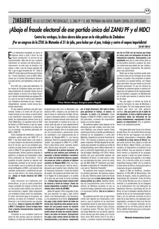 1717
E
n un referéndum maniatado, en marzo, el
régimen llamó a votar a favor de una
“nueva constitución” al servicio de las
transnacionales. Más allá de que cualquier
referéndum es siempre anti-democrático y
reaccionario, en este caso se llamaba a las
masas a votar o por las brasas calientes del
“No” o por el agua hirviendo del “Sí”. Tanto el
ZANU PF (Unión Nacional Africana del Zimbab-
we - Frente Patriótico) como el MDC (Movi-
miento por el Cambio Democrático) llamaron
a la clase obrera y los explotados a votar por el
“Sí”.
Ni el 50% fue a votar este referéndum. Ya
las masas de Zimbabwe sabían que tanto la
vieja constitución de Lancaster House como la
actual estaban al servicio de la Anglo Ameri-
can y demás transnacionales que saquean Áfri-
ca y que no era ese el camino para satisfacer
sus verdaderas demandas de pan, trabajo e
independencia nacional; mucho menos iba a
brindar democracia.
En esa instancia perdimos una gran opor-
tunidad. Estaba a la orden del día que las
masas tomaran en sus manos un boicot activo
a ese referéndum reaccionario. Lamentable-
mente, las organizaciones obreras como es la
ZTUC (Matombo) y la izquierda como la ISOZ
de Gwisai o el NCA llamaron a que las masas
voten por “No”, subordinando a la clase obre-
ra a su enemigo –los partidos patronales del
MDC y ZANU PF-.
Como resultado del referéndum, surgió un
verdadero partido único del ZANU PF y el
MDC. Y hoy éste intenta llevar a las masas a
un nuevo fraude en las elecciones presidencia-
les el 31 de julio, que es una verdadera pros-
cripción a la clase obrera. Es que tanto el MDC
como el ZANU PF son agentes directos de las
transnacionales. Ambos quisieron maquillar al
gobierno y al régimen pro-imperialista y legiti-
marlo pintándolo de “democrático”, con el
propósito de poder imponer un régimen más
bonapartista, asentado en las fuerzas represi-
vas del estado, que es la esencia del régimen
actual de Mugabe y el MDC, y así imponer más
represión, persecución y condiciones aún peo-
res a la clase obrera y las masas empobreci-
das. ¡Abajo el fraude electoral del ZANU
PF-MDC!
Estas elecciones son totalmente anti-
democráticas, ya que no podrá presentarse
ningún candidato de ninguna corriente obre-
ra o del pueblo pobre debido a las restriccio-
nes económicas y legales. Están preparando
una verdadera trampa contra los explotados.
En estas elecciones gana la burguesía, los
políticos corruptos de Zimbabwe, la Anglo
American y las transnacionales que saquean
toda África. ¡Abajo el régimen del ZANU-PF
y MDC-T (Tsvangirai)! ¡Fuera la Anglo Ame-
rican y demás transnacionales imperialis-
tas de África!
Zimbabwe es una verdadera reserva de
mano de obra esclava, para ser utilizada en
Sudáfrica y el resto del continente. Mientras la
burguesía hace este circo, el desempleo, que
alcanza el 90%, empeora y los que tienen tra-
bajo lo hacen en condiciones terribles. No hay
ni salud ni educación pública. La inflación que
destruyó la moneda nacional varios años atrás,
hace insoportable la carestía de la vida. La
mayor parte del país no tiene abastecimiento
de luz ni gas. El agua corriente sólo existe en
las grandes ciudades. Esto no se podría soste-
ner sin la proscripción y persecución contra
los explotados y sus organizaciones por el
régimen de Mugabe-MDC-T y sus fuerzas
represivas. Esta es la supuesta democracia del
“pueblo” que pregonan el ZANU PF y el MDC.
Para la clase obrera cárcel, represión, desem-
pleo, falta de salud, educación y vivienda.
¡Disolución de la policía represora! ¡Por
comités de auto defensa para enfrentar la
represión! ¡Libertad inmediata e incondicio-
nal a todos los luchadores obreros y popula-
res presos por luchar y enfrentar al régimen
carcelero de Mugabe-MDC! Ellos nos impo-
nen hambre, desocupación, falta de salud y
educación para nuestros hijos, mientras viven
en fastuosas mansiones a costa del hambre
del pueblo. ¡No podemos permitirlo más! Con-
tra el flagelo de la desocupación y la carestía
de la vida, hay que luchar en forma inmediata
por: ¡Trabajo digno para todos! ¡Escala móvil
de salarios y horas de trabajo! ¡Todas las
manos disponibles a producir! ¡Por salario
mínimo vital y móvil de U$1000!
¡Basta de saqueo! ¡Para conquistar el pan,
hay que expropiar sin pago y bajo control
obrero a las transnacionales, a los banqueros
y a los poseedores de la tierra! ¡Expropiación
sin pago y bajo control obrero de todas las
tierras para repartirlas entre quienes las tra-
bajen con sus propias manos sin explotar
trabajadores! ¡Expropiación sin pago y bajo
control obrero de todas las mineras imperia-
listas y de todos los bienes! ¡Expropiación
sin pago y bajo control obrero de todas las
transnacionales y los bancos, empezando
por la Anglo American! ¡Allí está el dinero
para garantizar el trabajo, el salario, la
vivienda, la salud y el alimento! ¡Fuera
Mugabe, el ZANU PF, el MDC y todos los parti-
dos patronales, sirvientes del imperialismo
yanqui y la corona inglesa!
No podemos esperar hasta después de las
elecciones para salir a pelear, como dice Love-
more Madhuku que propone esperar hasta
octubre para formar un partido que defienda los
intereses de los trabajadores; o como dice
Matombo, dirigente de una de las fracciones de
ZTUC: “Sin importar el gobierno que suba al
poder, le daremos 100 días después de las elec-
ciones para aumentar los salarios por arriba de
la línea de pobreza, pero si falla en hacer esto, el
país se convertirá ingobernable por las accio-
nes de huelgas” (NewsDay, 4-07-2013). Hemos
perdido otra gran oportunidad después del
referéndum de llamar a la clase obrera a votar
por una alternativa de clase: contra los verdu-
gos del MDC-ZANU PF, tendríamos que haber
levantado la alternativa de “Presidente Obrero”,
y por qué no “Matombo Presidente”.
No podemos tener ninguna confianza en
los partidos patronales. No podemos esperar
un día más. Debemos pelear contra ese fraude
electoral para que la clase obrera pese en la
escena política ya y ahora. Nuestras deman-
das las conquistaremos como hicieron los
obreros de Marikana poniendo en pie su
comité de huelga y peleando contra la patronal
y la burocracia sindical. ¡Ese es el camino a
seguir!
No podemos permitir que se siga fortale-
ciendo este régimen pro-imperialista y anti-
obrero y que se legitime en las elecciones
fraudulentas donde la clase obrera está pros-
cripta. No podemos esperar hasta octubre,
no podemos esperar 100 días. Que la ZTUC
que dirige Matombo con las demás organiza-
ciones obreras que dicen pelear por el socia-
lismo como NCA llamen este 31 de julio a
unificar y coordinar nuestras demandas: que
ese día la ZTUC con las fuerzas que dirige
se reúna junto con delegados de base de
trabajadores ocupados, desocupados y los
explotados para que la clase obrera pese en
la vida política nacional y preparar las mejo-
res condiciones para pelear por pan, trabajo y
contra el saqueo imperialista. No dejemos
pasar esta oportunidad.
Nadie que se diga socialista puede estar
un minuto más con los verdugos de los traba-
jadores y el pueblo. Para conquistar un salario
de acuerdo a la canasta familiar, con trabajo
digno para todos, hay que romper ya con esos
partidos patronales. Es que los obreros de
Zimbabwe no podemos apoyar a nuestros ver-
dugos que son agentes de las transnacionales:
acá nos explotan y saquean y en Marikana die-
ron la orden para asesinar a nuestros herma-
nos de clase.
Hay que seguir el camino de lucha de
nuestros hermanos de clase de Marikana y
hoy de Egipto. Por una huelga general revolu-
cionaria que barra con este gobierno
represor. ¡Hay que poner en pie el poder de
los explotados, el único y legítimo poder que
garantizará todas las demandas de las
masas zimbabwenses, expropiando a la bur-
guesía y al imperialismo! ¡Por un gobierno
obrero y de campesinos pobres!
Esta pelea debe poner de pie a los obreros
de toda África. Por una Central Obrera de toda
el África del Sur que reagrupe a los obreros
ocupados, desocupados e inmigrantes. ¡Viva
la unidad de la clase obrera de África! Hay
que luchar como en Siria, Egipto y el resto del
Norte de África y Medio Oriente. Las transna-
cionales y el imperialismo se sostienen en las
bases militares. Hay que expulsar el imperia-
lismo francés y la bayoneta de los verdugos
anglo yanquis y todas sus bases militares y
fuerzas de choque para aplastar a los trabaja-
dores. ¡Por la derrota militar de la invasión
imperialista francesa a Malí! ¡Por la unidad de
la clase obrera de África y Europa para parar la
maquinaria de guerra imperialista!
¡Abajo el CNA de Sudáfrica, Jonathan,
Rajoelina, el FRELIMO de Mozambique, Dos
Santos de Angola y todos los gobiernos pro-
imperialistas del continente! ¡Fuera de África
el Foro Social Mundial que vino a imponer la
rendición y el sometimiento de los trabajado-
res al imperialismo! Por una Federación de
Repúblicas Obreras y Socialistas del Sur de
África. Es que la verdadera república Bantú se
pondrá de pie sin las transnacionales imperia-
listas y sin los patrones, poniendo en pie el
poder de la clase obrera y los explotados auto-
organizados y armados en todo el sur del con-
tinente! ¡Por un combate unificado de los
explotados del sur de África junto al resto de
África y Medio Oriente para que su lucha pene-
tre en la Europa imperialista!
WORKERS INTERNATIONAL LEAGUE
ZIMBABWE: EN LAS ELECCIONES PRESIDENCIALES, EL ZANU PF Y EL MDC PREPARAN UNA NUEVA TRAMPA CONTRA LOS EXPLOTADOS
¡Abajo el fraude electoral de ese partido único del ZANU PF y el MDC!
Contra los verdugos, la clase obrera debe pesar en la vida política de Zimbabwe
¡Por un congreso de la ZTUC de Matombo el 31 de julio, para luchar por el pan, trabajo y contra el saqueo imperialista!
22-07-2013
Primer Ministro Morgan Tsvangirai junto a Mugabe
 