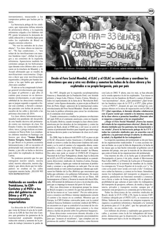 2323
(terratenientes), masacrando a los
campesinos pobres que luchan por la
tierra.
La burocracia pelega de los sindi-
catos, que representa ínfima minoría
de aristocracia obrera, y la izquierda
reformista colgada a los faldones del
PT, jamás levantaron la demanda de
salud, educación y vivienda digna para
todos los explotados de Brasil en
ningún convenio colectivo.
"No son los métodos de la clase
obrera", "La clase obrera no intervie-
ne", "No hay condiciones…", "nos
echan de las movilizaciones con nues-
tras banderas rojas", chillan los pele-
gos y sus consortes de la izquierda
reformista. Aparecieron también las
corrientes amigas de los bolivarianos
(que durante estos últimos años se ubi-
caron en la trinchera de Khadafy y Al
Assad) afirmando que se trataba de
movilizaciones reaccionarias. Llega-
ron a decir que eran movilizaciones
organizadas y dirigidas por bandas fas-
cistas a las que había que aplastar.
¡Son unos canallas!
Si aún no se ha conquistado la huel-
ga general revolucionaria que ponga
en jaque al gobierno y que abra el
camino para avanzar en su derroca-
miento revolucionario, es por respon-
sabilidad de las direcciones traidoras,
que se juegan segundo a segundo a fre-
nar este combate, a llevarlo a deman-
das parciales con luchas de presión, a
sacarlos de las calles y desviarlo a las
próximas elecciones de 2014.
La clase obrera latinoamericana y
mundial está pendiente del desarrollo
de esta batalla decisiva del proletaria-
do contra sus enemigos de clase. En
Estados Unidos, las comunidades bra-
silera, turca y griega realizan acciones
comunes en NuevaYork. Los estudian-
tes chilenos marchan en Santiago con
lienzos que dicen "Somos Brasil,
Somos Turquía, Somos Rebeldía".
Es que Brasil es la primera economía
latinoamericana y allí se encuentra el
proletariado más concentrado del con-
tinente, y por ello su lucha es decisiva
para todos los explotados de América
Latina.
No podemos permitir que los que
entregaron nuestro salario, nuestra
salud, nuestra educación, nuestra dig-
nidad y que ahora dicen que los traba-
jadores no estaban en las calles
expropien nuestra lucha. ¡ELLOS NO
NOS REPRESENTAN!
Hablando en nombre del
Trotskismo, la CSP-
Conlutas y el PSTU a los
pies del gobierno de
Dilma y el PT y las
transnacionales
imperialistas
La dirección de la CSP-Conlutas,
que viene de firmar el acta de la rendi-
ción en la GM de San José dos Cam-
pos, que garantiza las ganancias de la
transnacional aceptando despidos,
reducción salarial y aumento de la jor-
nada de trabajo (mientras le pedía de
En 1997, dirigido por la izquierda socialimperialista
francesa y financiado por la Fundación Ford, con Aristide
primero y luego Lula, Chávez, Castro, Correa, Morales y
todos los representantes de la farsa de la "Revolución Boli-
variana" como figuras destacadas, se puso en pie en Brasil el
Foro de Porto Alegre -antecesor de la internacional contra-
rrevolucionaria del Foro Social Mundial-. Desde allí centra-
liza toda la política reformista para cercar las revoluciones
en el continente nivel mundial.
Cuando comenzaron a estallar las primeras revoluciones
del siglo XXI en el continente americano, como en Argenti-
na, Ecuador, Bolivia; cuando irrumpía la clase obrera norte-
americana por los derechos de los inmigrantes y contra las
guerras de Bush, desde el FSM una y mil veces se cerró el
camino al proletariado brasilero para impedir que intervenga
de forma decisiva junto a sus hermanos de clase en el conti-
nente.
En 2008, bajo la dirección del PSTU-LIT se puso en pie
el ELAC (Encuentro Latino Americano y Caribeño) desde
donde se sostuvo a todas las direcciones traidoras del conti-
nente y se le cerró el camino a la vanguardia obrera, some-
tiéndolos a los gobiernos bolivarianos, para más tarde
ponerlos a todos a los pies del "Bush tiznado" de Obama.
Dos años más tarde se reunió el CONCLAT (Congreso
Nacional de la Clase Trabajadora), donde, bajo la dirección
de la LIT y la UIT, la Conlutas y la Intersindical, se centrali-
zaron direcciones sindicales de América Latina, Europa,
Estados Unidos y Japón que venían de traicionar al proleta-
riado y sostener a sus gobiernos en cada país. Fue en esta
reunión donde se votó contra la propuesta valiente que reali-
zaron los Fabriles de La Paz (Bolivia) que mocionaron que
había que enfrentar a los gobiernos bolivarianos. En marzo
de 2013 volvió a reunirse el FSM, esta vez en Túnez. Allí
homenajearon a Chávez y lloraron la muerte del chacal Kha-
dafy.Allí terminó de delinearse el cerco a la revolución siria,
para que se imponga la masacre del perro Al Assad.
Hoy esas direcciones se desesperan porque las masas
de Brasil escapan a su control. Es que han perdido el con-
trol de las masas en su "casa matriz". Por eso salen presu-
rosos a reunirse con Dilma e intentar rápidamente cerrarle
el camino a las masas en su combate. Mientras que en
Europa, la CSP-Conlutas convocaba junto con la central
sindical francesa Solidaires (corriente sindical del NPA) a
un encuentro en el que se centralizó el accionar de los sin-
dicatos europeos y mundiales para someter a la clase
obrera a luchas de presión sobre los gobiernos burgueses.
Estas direcciones sostuvieron durante décadas a los
gobiernos bolivarianos en el continente presionándolos
para que "avancen al socialismo", "que cumplan con sus
promesas de cambio", llamando a votarlos, como hicieron
con Lula en 2002. Y ahora, una vez más, se han ubicado
en la vereda opuesta a la de los explotados. "Las masas se
movilizan con las banderas de Brasil y cantan el himno",
"son nacionalistas", dicen. ¿Qué pretenden? ¿Qué levan-
ten las banderas rojas de la CUT y el PT? ¿Que griten:
"¡viva el PSTU!", después de que este entregó las con-
quistas obreras en la mesa de negociación con la GM y el
PT? ¡Qué esperaban, si durante décadas colaboraron
con el pacto social que sometió a la inmensa mayoría
de la clase obrera a penurias inauditas! ¡Durante años
se negaron a organizar a los no organizados!
¡Abajo el Foro Social Mundial! ¡Fuera las manos
del estado de las organizaciones obreras! ¡Basta de sin-
dicatos tutelados por los patrones, las trasnacionales y
su estado! ¡Fuera la burocracia pelega de la CUT y
todas las centrales sindicales que en acuerdos con el
gobierno y la patronal entregó el salario, la educación,
la salud y la dignidad de los trabajadores!
La irrupción espontánea del proletariado se dio por fuera
de las organizaciones tradicionales. Y si estas acciones tie-
nen un límite, no es por la falta de disposición a la lucha de
las masas que ya han hecho retroceder al gobierno con el
aumento del pasaje, sino por la traición de las direcciones
que están al frente de las organizaciones del proletariado.
Una muestra de ello, es la lucha que se desarrolló en
Florianópolis el jueves 4 de julio, donde el Movimiento
Pase Libre (MPL) y el Frente de Lucha por el Transporte,
se manifestaron en la terminal de ómnibus de la ciudad.
La consigna era "Consejo Popular de la tarifa cero" y "Ay,
como sería poder tener tarifa cero todo el día". Comenza-
ron a saltar las barreras y a entrar en los buses. Inmediata-
mente los trabajadores del transporte se plegaron a la
protesta, paralizaron sus funciones normales y comenza-
ron a llevar a todos de forma gratuita. Allí se planteó la
posibilidad de que salieran al paro todos los trabajadores
del transporte de pasajeros, urbanos, de media y larga dis-
tancia, privados y transporte escolar, aunque por el
momento está perspectiva es contenida por la burocracia.
Todas las direcciones de las centrales sindicales de
Brasil, desde la CUT, CTB y FS, hasta la misma CSP-
Conlutas (dirigida por el PSTU-LIT), se reunieron con
Dilma. Salieron de esa reunión sin ninguna respuesta, ni
siquiera a su petitorio reformista y llamando a la "jornada
de protesta para el 11 de julio", que fue apoyada por el
mismo Lula... no son creíbles.
Los millones de jóvenes y explotados que ganaron las
calles, y acciones como la de los trabajadores del trans-
porte, demuestran que la disposición a la lucha de las
masas supera por lejos a la de sus dirigentes.
Desde el Foro Social Mundial, el ELAC y el CELAC se centralizan y coordinan las
direcciones que una y otra vez dividen y someten las luchas de la clase obrera y los
explotados a su propia burguesía, país por país
Copa FIFA = 33 billones; Olimpíadas = 26 billones; corrupción = 50 billones; salario mínimo = 678 Reales
 