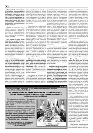 88
El resultado de estos combates
fue la conquista de territorios libera-
dos que de hecho constituyen un ver-
dadero doble poder territorial que
lograron las masas. El desarme de
éstas y el control de los mismos por
parte de fracciones burguesas ene-
migas de la revolución, pone en ries-
go esta conquista y amenaza con la
liquidación y la descomposición mis-
ma de la revolución.
Turquía ha militarizado toda la
frontera y ya dispara a matar a todo
aquel que intente salir o entrar de for-
ma irregular de Turquía a Siria y de
Siria a Turquía, garantizando así, un
control más estricto de armas y abaste-
cimiento para el ESL.
En el nordeste, las cuatro provin-
cias kurdas, han quedado bajo el con-
trol de la burguesía kurda que tiene
un pacto de no agresión con Bashar y
donde ya han comenzado choques mili-
tares por el control del tránsito de las
mercancías entre la burguesía kurda y el
Frente al-Nusra. Como vemos, el norte,
Idlib, Homs y Alepo no han podido ser
recuperados por el asesino Bashar. Éste
mantiene el control de Damasco y el
corredor con Qsair.
La revolución ha quedado encar-
celada en los territorios liberados
por facciones burguesas que chocan,
cada vez más violentamente, con las
masas en una carrera por convertir-
se en sus nuevos carceleros. Y, en las
zonas controladas por Bashar se ha
impuesto ya un feroz genocidio. Ahora
bien, el “pato de la boda” de este repar-
to y disgregación de Siria son la clase
obrera y los explotados. Como si esto
fuera poco se está preparando y ya han
comenzado a entrar desde Pakistán y
Afganistán (con el manto protector de
Alemania) la burguesía pastún, el
talibán. Es un verdadero plan para par-
tir a Siria para que cada fracción bur-
guesa se quede con una parte de la
nación, en un desangre de los explota-
dos. Luego el imperialismo se quedará
con todo, ya sea interviniendo directa-
mente o bien a través de la ONU,
como está haciendo hoy en Mali o
como en el Líbano, transformado por
las tropas de la ONU en una colonia
tutelada por el imperialismo, ya desde
hace décadas.
El retroceso de la revolución Siria
ha significado, con los nuevos triun-
fos parciales de Bashar, con el aumen-
to del control de las zonas liberadas
por las fracciones burguesas “oposito-
ras”, una tendencia abierta a la disgre-
gación nacional, a la ruptura de un
mercado nacional, a la creación de
mercados burgueses regionales, con
aduanas propias, es decir, al desguace
de Siria. Por ello, las tendencias a
hacer negocios entre los oficiales de
Bashar y los comandos del Frente-al
Nusra y el ESL son una necesidad del
comercio burgués, de intercambio de
mercancías. La revolución siria se
está desangrando, está siendo expro-
piada… y con ello el conjunto de la
nación está retrocediendo. Sus fuer-
zas productivas han entrado en franca
decadencia y disgregación.
El imperialismo conscientemente
alienta este proceso, puesto que al no
haber podido asentar la masacre del
perro Bashar, la política imperialis-
ta por ahora es que se maten todos
contra todos. Esta es la doctrina mili-
tar del Pentágono y el comando nortea-
mericano: “Si no puedes vencerlos,
haz que se peleen todos contra todos y
luego tu dominarás”.
Estas fueron las lecciones que
extrajo el Pentágono –y que hoy actua-
liza en sus guerras de agresión contra
el mundo colonial y semicolonial- de
la experiencia de Custer en su enfren-
tamiento con los indios durante la ocu-
pación del territorio norteamericano en
el siglo XIX. Este militar yanqui había
declarado enemigas a todas las tribus
indígenas y luego éstas se unieron y lo
degollaron. Sin embargo, en aquel
momento el ejército norteamericano
llevaba la civilización al país del norte;
lo que sus agentes y sus tropas contra-
rrevolucionarias traen hoy cuando
dominan a los pueblos oprimidos es
barbarie, destrucción de fuerzas pro-
ductivas e incluso la disgregación mis-
ma de los estados nacionales… Lo que
extraen son las lecciones militares de
viejas batallas. Esto es lo que hace el
imperialismo hoy llevando a Siria a la
barbarie. Pero allí no se enfrentan tri-
bus. Allí se ha sublevado la clase obre-
ra y los campesinos pobres que a cada
paso intentan ser manipulados por frac-
ciones burguesas, laicas o religiosas,
para masacrar sus luchas revoluciona-
rias o para controlarlas y expropiarles
sus combates.
El imperialismo trata de “tribus” a
las naciones oprimidas que dominan y
sojuzgan, cuando es su contrarrevolu-
ción, su saqueo el que “tribaliza” las
naciones que oprime cuando logran
derrotar y masacrar a la clase obrera
(que en última instancia es la única cla-
se verdaderamente nacional en un país
oprimido). La contrarrevolución bur-
guesa imperialista es la que realmente
“tribaliza” Siria y la lleva a una “fede-
ración de clanes”.
A diferencia de ello, la revolución
que había comenzado en Homs, en
Hama, que marchaba al sur, al este y
al norte, a tomar Damasco, en su
triunfo contra el perro Bashar bus-
caba conseguir el pan para los ham-
brientos. Por su carácter de clase
llevaba a la expropiación de los ban-
queros y las fracciones burguesas
socias del imperialismo en el saqueo
de la nación y en el hambre y la mise-
ria al pueblo. El triunfo de una revolu-
ción obrera y popular en Siria no solo
liberaba como revolución socialista a
Siria de los opresores, sino que la lle-
vaba a ser parte de una sola y única
revolución obrera y socialista en todo
el Magreb y Medio Oriente. Es decir, a
los estados unidos socialistas en toda
la región. Capaz de federarse en un
plan económico común, sin saqueo
imperialista. ¿Cómo va a faltar pan y
habrá miseria en las naciones del
Magreb y Medio Oriente que son los
más grandes exportadores de petróleo
del mundo y tienen las más grandes
reservas de oro negro bajo sus pies? La
barbarie es el saqueo y la expropiación
de las transnacionales imperialistas de
las riquezas de nuestros pueblos opri-
midos, que los llevan a los peores de
los atrasos y miserias.
Aquí lo que está en juego es la revo-
lución socialista. Es la suerte del prole-
tariado de Siria y de toda la región. El
retroceso de la revolución significa un
retroceso de toda la civilización que lle-
vará, inclusive, a la destrucción del esta-
do nacional. Este retroceso de la
civilización afectará no sólo a Siria sino
a todo Medio Oriente y el Norte de Áfri-
ca, si la revolución que comenzara en
2011 en el Magreb logra ser derrotada.
El imperialismo es reacción en
toda la línea, decía Lenin. No es pro-
greso, es barbarie. Las fronteras de
las naciones tal como las conocemos
hoy serán reconfiguradas en función
de los intereses de las distintas pandi-
llas burguesas de la región, bajo el tute-
laje de las distintas potencias
imperialistas. Pero ni la revolución se
ha desarrollado en un solo acto desde
que comenzara en 2011 ni tampoco la
contrarrevolución se definirá en uno
solo de estos. El handicap de la actual
contraofensiva imperialista está dado
por la traición de la dirección del pro-
letariado internacional que ha sacado,
por ahora, de una fase ofensiva de
lucha al proletariado europeo y nortea-
mericano; y, ha contenido los procesos
de lucha con golpes contrarrevolucio-
narios y engaños, en África, América
Latina y China. Las fuerzas de las
direcciones traidoras se concentraron
en el Magreb y Medio Oriente.
Antes lo habían hecho en Grecia
donde prometían con Syriza la “vía
pacífica al socialismo”, estrangulando
la ofensiva revolucionaria de masas,
cuestión que preparó… el advenimien-
to del movimiento fascista Amanecer
Dorado rompiendo cabezas a los traba-
jadores. Si ayer Atenas con su chispa
incendiaba Europa, la chispa que estos
traidores mojaron en Atenas, llenó de
agua el fuego de la revolución europea.
Ése es el ejemplo que el imperialismo
y sus lacayos están siguiendo en el
Magreb y Medio Oriente: concentrar
fuerzas y aplastar Siria, para apagar y
que no quede ni rastro de la chispa que
en Túnez incendió con su fuego revolu-
cionario toda la región.
Como ya vimos, se trataba de aislar
Siria; de hacer pasar a los explotados
de ese país como enemigos de la clase
Con este acuerdo, el imperialismo y sus agentes en
la región buscan garantizar las fronteras del estado sio-
nista, protegidas por Al Fatah, Hezbollah, Irán y el perro
Bashar Al Assad.
La clase obrera y las masas de todo el Norte de África y
Medio Oriente tienen que ponerse en pie de guerra para
que la cadena de revoluciones iniciada en 2011 y que
hoy sigue viva en Libia, Túnez, Egipto, no se detenga
hasta que la bandera palestina flamee en Jerusalén.
¡Abajo el acuerdo de Paz entre Al Fatah y el sionismo!
¡Por la destrucción del Estado Fascista de Israel!¡Por
una Palestina libre, laica y democrática!
Como parte del plan de “libanización” de Siria, para terminar de aplastar la revolución
en todo el Norte de Africa y Medio Oriente
LA DIRECCIÓN DE AL FATAH NEGOCIA UN “ACUERDO DE PAZ”
CON EL ESTADO SIONISTA FASCISTA DE ISRAEL, OCUPANTE
DE LA NACIÓN PALESTINA
¡POR UNA FEDERACIÓN DE REPÚBLICAS
SOCIALISTAS DEL NORTE DE ÁFRICA Y
MEDIO ORIENTE!
30-07-2013
Jonh Kerry (EE.UU.) junto a negociadores
del Estado fascista de Israel
 
