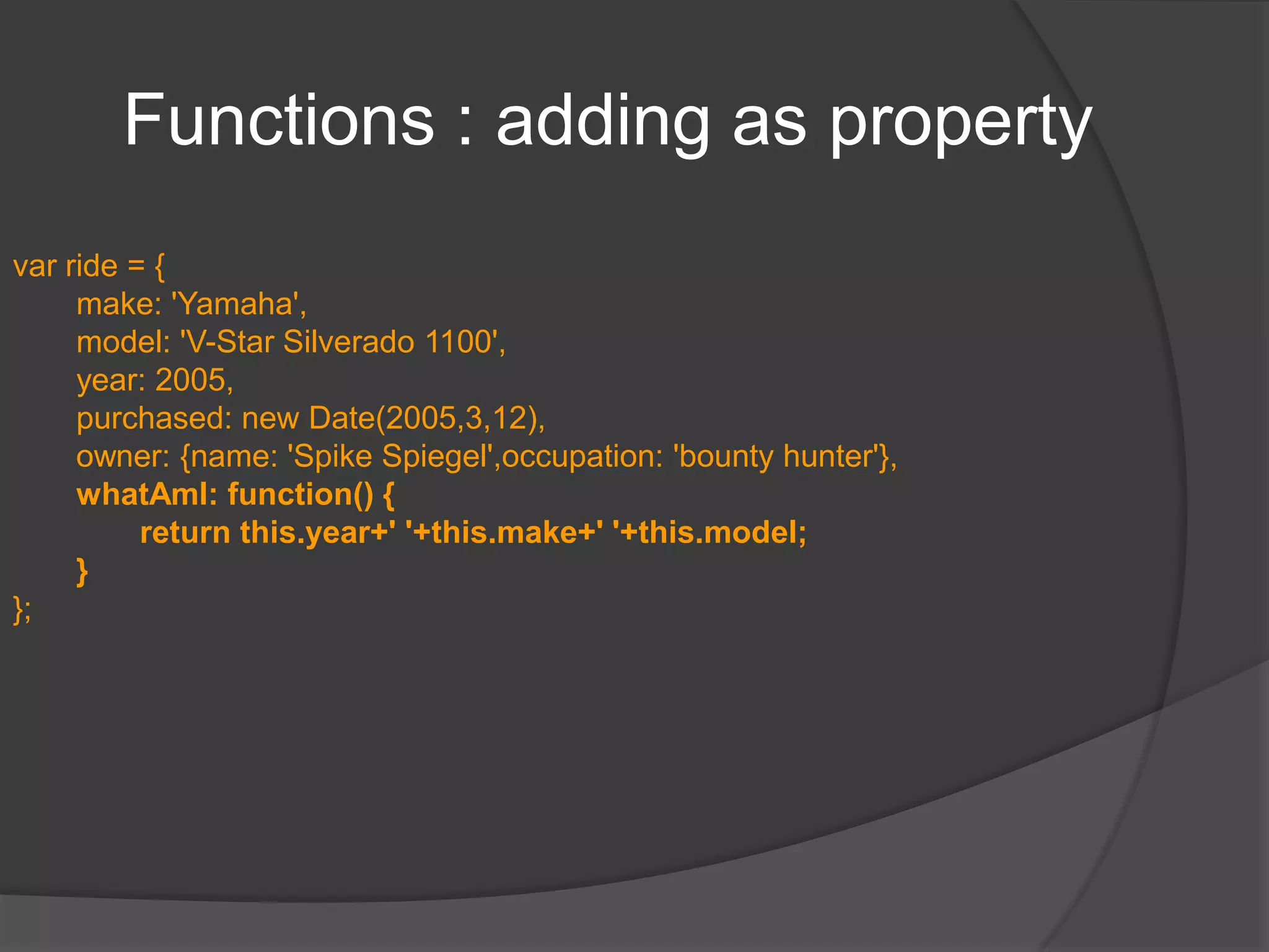 Summary so farA JavaScript object is an unordered collection of properties.Properties consist of a name and a value.Objects can be declared using new Object()object literalsinstantiating a “class”Top-level variables are properties of window.all of the following statements are equivalent:varfoo = bar; and window.foo = bar; and foo = bar;