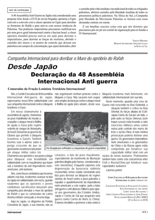 vem de contracapa                                                        o caminho pela volta imediata e incondicional de todos os refugiados
                                                                          palestinos, abrirem caminho pela liberdade imediata de todos os
    A 48 Assembléia Anti-Guerra no Japão está considerando uma            prisioneiros políticos palestinos. Na África do Sul, a Campanha
proposta feita desde a FLTI de enviar brigadas operárias a Egito          pela liberdade do Movimento Palestino se formou com essas
cotovelo a cotovelo com a classe operária no Egito para derrubar          demandas centrais em mente.
as fronteiras do Rafah e para unir-se com nossos irmãos/as da                 É em batalhas cruciais como esta que nós dizemos que
Palestina. Nas potências imperialistas precisamos mobilizar-nos           precisamos pôr em pé um comitê de organização para re-fundar a
por uma greve geral internacional contra o fascista Israel, a classe      IV Internacional.
operária mundial precisa unir-se em ação para derrotar o
imperialismo, para derrotar as forças do sionismo, abrindo o                                                                       SHAHEED MAHOMED
caminho dos muros e os pontos de controle que deixam aos                                                      WORKERS INTERNATIONAL VANGUARD LEAGUE
palestinos em campos de concentração, que sejam destruídos; abrir                                                                    DA ÁFRICA DO SUL




Campanha Internacional para derribar o Muro do opróbrio do Rafah
Desde Japão
                        Declaração da 48 Assembléia
                          Internacional Anti guerra
Camaradas da Fração Leninista Trotskista Internacional!
    Nós, o Comitê Executivo da 48 Assembléia não organizaram nenhum protesto contra o bloqueio israelense mais fortemente, em
Internacional Anti-guerra do Japão, bloqueio a Gaza. Não sacaram nem sequer solidariedade internacional com sua luta.
expressamos nossa firme solidariedade com uma simples declaração contra o ataque moral            Neste momento, quando uma crise de
sua campanha internacional contra o bloqueio à flotilha de ajuda (eles odeiam, desde seus Guerra está crescendo na Ásia Ocidental, a
israelense a Gaza.                                                                                     situação também é crítica na Ásia
    Em nosso chamamento à                                                                              Oriental. As forças aliadas de EUA-
assembléia de agosto, chamamos                                                                         Japão-Coréia do Sul por um lado, e
ao povo trabalhador do mundo a:                                                                        pelo outro as forças chinesas (com
«repudiar o ataque moral à flotilha                                                                    tropas russas) estão levando a cabo
de ajuda a Gaza pelo regime                                                                            exercícios militares umas contra
sedento de sangue de Netanyahu                                                                         outras pelo controle dos mares do
de Israel; Denunciar ao governo de                                                                     leste e sul da China. A mais mínima
Obama que permite o bloqueio                                                                           provocação poderia detonar uma
israelense a Gaza!» Também                                                                             guerra. Os governantes imperialistas
fizemos soar o alarme sobre o                                                                          norte americanos e os governantes
perigo crescente de que os                                                                             da China e da Rússia agora estão
governantes israelenses lançariam     Os Zengakuren enfrentam a maquinaria de guerra imperialista      competindo por fortalecer sua
um ataque militar sobre Irã.                                                                           capacidade militar total com um
Chamamos aos operários e aos povos a brigar corações, a luta do povo muçulmano, núcleo de armas nucleares. Promovamos
para bloquear esta brutalidade em especialmente do movimento de libertação também lutas contra esta concorrência entre
solidariedade com os muçulmanos que lutam palestina dirigido pelo Hamas, considerando a EUA e Rússia/China por fortalecer suas
sob a bandeira do anti imperialismo norte- este «terrorista»). Enquanto expomos esta capacidades nucleares!
americano, anti-sionismo.                     degeneração da burocracia stalinista
                                                                                                  Lutemos juntos!
                                              reconvertida, temos estado construindo uma
    Nós, como forças combativas que levamos
                                              luta para derrotar ao bloqueio do regime
adiante esta luta, resolvemos avançar na luta                                                      COMITÊ EXECUTIVO DA 48 ASSEMBLÉIA ANTI-GUERRA
                                              sionista de Israel contra o povo palestino e
no Japão em solidariedade com vocês, quando                                                                 INTERNACIONAL DO JAPÃO FORMADOR POR:
                                              repudiar o apadrinhamento do imperialismo
soubemos que os operários e jovens
                                              norte-americano a este regime, junto a lutas       ZENGAKUREN [FEDERAÇÃO DE ASSOCIAÇÕES ESTUDANTIS
combativos sul-africanos lançaram uma
                                              anti-guerra e anti alianças militares para opor-                   AUTO-GOVERNADAS DE TUDO JAPÃO],
campanha para derrubar o muro do opróbrio                                                                            COMITÊ JUVENIL ANTI-GUERRA, E
                                              se aos governantes dos Estados Unidos,
do Rafah e que os camaradas da Latino                                                             UNIÃO COMUNISTA REVOLUCIONÁRIA DO JAPÃO (FRAÇÃO
                                              Japão e Coréia do Sul que preparam uma
América tinham começado a mesma briga.                                                                     REVOLUCIONÁRIA MARXISTA) [JRCL (RMF)]
                                              guerra contra Coréia do Norte (e China).                                    (31 DE AGOSTO DE 2010)
    Aqui no Japão, os dirigentes do Partido Estamos decididos a promover a luta contra o
Comunista de Japão, a sua maneira, não só

Internacional                                                                                                                                 •11 •
 