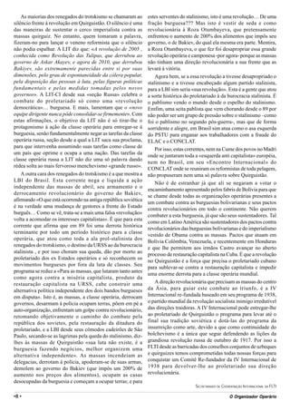 As maiorias dos renegados do trotskismo se chamaram ao      estes serventes do stalinismo, isto é uma revolução… De uma
silêncio frente à revolução em Quirguistão. O silêncio é uma    fração burguesa??? Mas isto é vestir de seda e como
das maneiras de sustentar o cerco imperialista contra as        revolucionária à Roza Otumbayeva, que pretensamente
massas quirguiz. No entanto, quem tomaram a palavra,            enfrentou o aumento de 200% dos alimentos que impôs seu
fizeram-no para lançar o veneno reformista que o silêncio       governo, o de Bakiev, do qual ela mesma era parte. Mentira,
não podia espalhar. A LIT diz que: «A revolução de 2005 ,       a Roza Otumbayeva, o que fez foi desapropriar essa grande
conhecida como Revolução das Tulipas, que derrubou ao           revolução operária e camponesa -por agora- porque as massas
governo de Askar Akayev, e agora de 2010, que derrubou          não tinham uma direção revolucionária a sua frente que as
Bakiyev, são extremamente parecidas entre si por suas           levará à vitória.
dimensões, pelo grau de espontaneidade da cólera popular,           Agora bem, se a essa revolução a tivesse desapropriado o
pela disposição das pessoas à luta, pelas figuras políticas     stalinismo e a tivesse encabeçado algum partido stalinista,
fundamentais e pelas medidas tomadas pelos novos                para a LBI sim seria «sua revolução». Esta é a gente que atou
governos». A LIT-CI desde sua «seção Russa» celebra o           a sorte histórica do proletariado à da burocracia stalinista. É
combate do proletariado só como uma «revolução                  o pablismo vendo o mundo desde o espelho do stalinismo.
democrática»… burguesa. E mais, lamentam que o «novo            Emfim, uma seita pablista que vem chorando desde o 89 por
equipe dirigente nunca pôde consolidar-se firmemente». Com      não poder ser um grupo de pressão sobre o stalinismo –como
estas afirmações, o objetivo da LIT não é só tirar-lhe o        foi o pablismo no segundo pós-guerra-, mas que de forma
protagonismo à ação da classe operária para entregar-se à       sorridente e alegre, em Brasil sim atua como o asa esquerda
burguesia, senão fundamentalmente negar as tarefas da classe    do PSTU para enganar aos trabalhadores com a fraude do
operária russa, seção desde a qual a LIT saca sua proclama,     ELAC e o CONCLAT.
para que intervenha assumindo suas tarefas como classe de
                                                                    Por isso, estas correntes, nem na Cume dos povos no Madri
um país que oprime e ocupa a uma nação. Das tarefas da
                                                                onde se juntaram toda a «esquerda anti capitalista» européia,
classe operária russa a LIT não diz uma só palavra dando
                                                                nem no Brasil, em seu «Encontro Internacional» do
rédea solta ao mais fervoroso menchevismo «grande russo».
                                                                CONCLAT onde se reuniram os reformistas de toda pelagem,
    A outra cara dos renegados do trotskismo é a que mostra a   não propuseram nem uma só palavra sobre Quirguistão.
LBI do Brasil. Esta corrente nega e liquida a ação
                                                                    Não é de estranhar já que ali se negaram a votar o
independente das massas de abril, seu armamento e o
                                                                encaminhamento apresentado pelos fabris de Bolívia para que
derrocamento revolucionário do governo do Bakiev,
                                                                se chame desde todas as organizações operárias presentes a
afirmando «O que está ocorrendo na antiga república soviética
                                                                um combate contra as burguesias bolivarianas e seus pactos
é na verdade uma mudança de gestores a frente do Estado
                                                                contra revolucionários em todo o continente. Não querem
burguês… Como se vê, trata-se a mais uma falsa «revolução»
                                                                combater a esta burguesia, já que são seus sustentadores. Tal
volta a acomodar os interesses capitalistas». É que para esta
                                                                como em Latino América são sustentadores dos pactos contra
corrente que afirma que em 89 foi uma derrota histórica
                                                                revolucionários das burguesias bolivarianas e do imperialismo
terminante por todo um período histórico para a classe
                                                                vestido de Obama contra as massas. Pactos que atuam em
operária, que atou como toda a ala prol-stalinista dos
                                                                Bolívia Colômbia, Venezuela, e recentemente em Honduras
renegados do trotskismo, o destino da URSS ao da burocracia
                                                                e que lhe permitem aos irmãos Castro avançar no aberto
stalinista , e por isso choram sua queda, dão por morto ao
                                                                processo de restauração capitalista na Cuba. É que a revolução
proletariado dos ex Estados operários e só reconhecem os
                                                                no Quirguistão é a força que precisa o proletariado cubano
movimentos burgueses por fora da luta de classes. Seu
                                                                para sublevar-se contra a restauração capitalista e impedir
programa se reduz a «Para as massas, que lutaram tanto antes
                                                                uma enorme derrota para a classe operária mundial.
como agora contra a miséria capitalista, produto da
restauração capitalista na URSS, cabe construir uma                 A direção revolucionária que precisam as massas do centro
alternativa política independente dos dois bandos burgueses     da Ásia, para guiar este combate ao triunfo, é a IV
em disputa». Isto é, as massas, a classe operária, derrocam     Internacional re-fundada baseado em seu programa de 1938,
governos, desarmam à polícia ocupam terras, põem em pé a        o partido mundial da revolução socialista inimigo irredutível
auto-organização, enfrentam um golpe contra revolucionário,     das direções traidoras. A IV Internacional pode entregar-lhe
retomando objetivamente o caminho do combate pela               ao proletariado de Quirguistão o programa para levar até o
república dos sovietes, pela restauração da ditadura do         final sua tradição soviética e dotá-las do programa da
proletariado, e a LBI desde seus cômodos cadeirões de São       insurreição como arte, devido a que como continuidade do
Paulo, secando-se as lagrimas pela queda do stalinismo, diz-    bolchevismo é a única que segue defendendo as lições da
lhes às massas de Quirguistão «sua luta não existe, é a         grandiosa revolução russa de outubro de 1917. Por isso a
burguesia fazendo negócios, melhor organizem uma                FLTI desde as barricadas dos conselhos conjuntos de uzbeques
alternativa independente». As massas incendeiam as              e quirguizes temos comprometidas todas nossas forças para
delegacias, derrotam à polícia, apoderam-se de suas armas,      conquistar um Comitê Re-fundador da IV Internacional de
demolem ao governo do Bakiev (que impôs um 200% de              1938 para devolver-lhe ao proletariado sua direção
aumento nos preços dos alimentos), ocupam as casas              revolucionária.
desocupadas da burguesia e começam a ocupar terras; e para
                                                                                       SECRETARIADO DE COORDENAÇÃO INTERNACIONAL DA FLTI

•8 •                                                                                                         Org
                                                                                                           O Organizador Operário
 