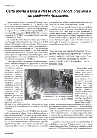 03-06-2010


  Carta aberta a toda a classe trabalhadora brasileira e
                do continente Americano.
    Os camaradas da Workers International Vanguard League dos capitalistas nem unifique o combate dos trabalhadores em uma
(WIVL) de África do Sul e integrantes da FLTI, nos últimos dias luta política de massas contra os governos e regimes.
do mês de março receberam em nosso correio eletrônico uma carta              Por isso queremos responder ao convite que nos estenderam,
de Fabio Bosco, em nome da LIT, com um convite para participar mais ainda frente aos novos acontecimentos da luta de classes
no congresso de fusão da CONLUTAS dirigida pelo PSTU-LIT e internacional e fazer chegar nossas propostas aos delegados ali
a Intersindical dos mandelistas do PSOL (CONCLAT) e o Encontro reunidos porque a classe operária brasileira e latino americana
Internacional do CONCLAT continuidade do ELAC, entre os dias precisa um congresso operário e camponês que prepare as condições
3 e 7 de junho, no Brasil.                                               da vitoria contra o ataque dos capitalistas, e não uma reunião onde
    Em sua carta de convite, Bosco nos informa que a Conlutas é se fala do socialismo, para todos os dias não satisfazer as
uma “federação sindical combativa que contém cerca de 200 necessidades do conjunto dos explorados e as expectativas de
sindicatos; 70 oposições dentro dos sindicatos; 70 movimentos grandes faixas da vanguarda combativa.
populares pela moradia e pela terra; e muitos grupos de estudantes,
das mulheres, negros e da comunidade gay”. E que no congresso
de unificação da Intersindical e Conlutas o 5 - 6 de Junho se reunirão Temos que seguir o exemplo dos Fabriles de La Paz e os
“ao redor de 3.000 delegados de todo Brasil” e que a unificação de
ambas “organizações representará um passo adiante para a classe operários e desempregados argentinos que se levantam
operária combativa”. Todas as atividades terminarão em 7 de junho contra os pactos de submissão da classe operária. Que o
com o Encontro Internacional do CONCLAT.                                 CONCLAT chame toda a classe operária a rebelar-se
    O fato de que se reúnam 3000 delegados do movimento operário, contra o infame Pacto Social do imperialismo, Lula e a
significa um acontecimento político do proletariado no Brasil e na burocracia pelega.
América Latina. Estes 3000 delegados em setores fundamentais
do proletariado industrial,                                                                                            Enquanto Lula passeia
estatais, de serviços,                                                                                            pelo mundo como um
metalúrgicos, químicos,                                                                                           estadista democrático e
bancários,          docentes,                                                                                     pacificador a serviço do
petroleiros, etc., como assim                                                                                     imperialismo francês, a
também de setores dos                                                                                             classe operária sob seu
movimentos                 de                                                                                     governo vive a pior das
trabalhadores sem terra, de                                                                                       ditaduras. Com o Pacto
trabalhadores sem teto, do                                                                                        Social, Lula pôde
movimento negro, do                                                                                               conquistar a estabilidade
movimento estudantil,                                                                                             nacional, garantiu o
expressam setores do                                                                                              controle do movimento
proletariado         e    dos                                                                                     operário através da CUT e
                                                               Os trabalhadores fabris da Bolívia enfrentam
explorados, que nasceu em                                       á burocracia da COB e ao governo burguês          do PT para que não tenha
2003 no calor do combate                                                                     de Evo Morales       uma só greve geral contra
contra Lula como parte da                                                                                         seu governo. Sancionou o
revolução argentina e                                                                                             dobro de decretos que F. H.
boliviana, e vem tendo anos de luta e também de sucessivas Cardoso, redobrou a militarização das favelas com o exército e a
frustrações trás o chamado para criar novas organizações polícia para massacrar a esses “pobres diabos”, ao dizer de Trotsky,
combativas.                                                              que vivem confinados nos morros e em condições sub-humanas,
    Nos documentos com as Teses do CONCLAT, falam de unificar donde a chuva, como aconteceu na catástrofe de 5 de abril, causaram
as fileiras operárias, de enfrentar o governo Lula, de enfrentar a a morte a centenas de pessoas. Nos campos os explorados sofrem
política da burocracia da CUT, de pôr em pé uma central classista, a massacre das guardas brancas dos latifundiários e as forçar
chegando inclusive a dizer que esse “congresso de fusão” lutará repressivas do Estado. Assim trata o governo anti operário Lula às
pelo socialismo. No entanto, se este congresso realmente propõe massas!
esta luta como alternativa imediata, no meio da crise capitalista            Mantendo um exercito industrial de reserva de 60 milhões de
imperialista que afeta a classe operária em todo mundo, seu trabalhadores escravos a 70 dólares ao mês com os planos
programa não definiu nem uma só medida que ataque a propriedade assistencialistas, demitindo 2 milhões de trabalhadores desde
                                                                         dezembro de 2008 garantindo um salto na super-exploração,

Internacional                                                                                                                          •11 •
 