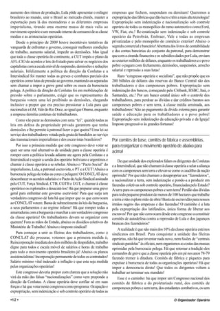 aumento dos ritmos de produção, Lula pôde apresentar o milagre         empresas que fechem, suspendam ou demitam! Queremos a
brasileiro ao mundo, unir o Brasil ao mercado chinês, manter a         expropriação das fábricas que dão lucro e têm a mais alta tecnologia!
exportação para lá das montadoras e as diferentes empresas             Expropriação sem indenização e nacionalização sob controle
imperialistas, tirando uma enorme massa de mais valia ao               operário de todos os monopólios do ramo automotivo como Ford,
movimento operário e um mercado interno de consumo de as classe        VW, Fiat, etc.! Re-estatização sem indenização e sob controle
medias e as aristocracias operárias.                                   operário da Petrobrás, Embraer, Vale e todas as empresas
    Desde o princípio de 2009 houve incontáveis tentativas da          privatizadas e pelo monopólio do comércio exterior! Abaixo o
vanguarda de enfrentar o governo, conseguir melhores condições         segredo comercial e bancário! Abertura dos livros de contabilidade
de trabalho, aumento salarial, impedir as demissões. Mas igual         e das contas bancárias do conjunto da patronal, para demonstrar
que toda a classe operária do continente, a CUT impôs o plano da       que com a ciranda financeira e os subsídios dados por Lula, enviam
AFL-CIO de acordos e leis do Estado para salvar os negócios dos        ao exterior milhões de dólares, enquanto os trabalhadores e o povo
capitalistas com a escala móvel de suspensão, demissões e reduções     pobre o pagam com fechamento, demissões, suspensões, arrocho
salariais. Infelizmente a política da direção da Conlutas e a          salarial e repressão a suas lutas!
Intersindical foi manter todas as greves e combates parciais dos           Raro “congresso operária e socialista”, que não propõe que os
operários como lutas de pressão ao governo, mantendo-as separadas      200 bilhões de dólares das reservas do Banco Central são dos
sem chamar a impor a greve geral sobre os ossos da burocracia          trabalhadores e dos camponeses pobres. Expropriação sem
pelega. A política da direção de Conlutas foi em mobilizações de       indenização dos bancos, começando pelo Citibank, HSBC, Itaú, o
pressão sobre o parlamento, exigir que os representantes da            Santander, etc.! Por um banco estatal único sob o controle dos
burguesia votem uma lei proibindo as demissões, chegando               trabalhadores, para perdoar as dívidas e dar créditos baratos aos
inclusive a propor que era preciso pressionar a Lula para que          camponeses pobres e sem terra, à classe média arruinada, aos
nacionalize a GM, Vale do Rio Doce, ao igual que Obama, enquanto       trabalhadores! Não ao pagamento da dívida externa para garantir
a empresa demitia centenas de trabalhadores.                           saúde e educação para os trabalhadores e o povo pobre!
    Como vão parar as demissões com uma “lei”, quando todas as         Expropriação sem indenização da educação privada e da Igreja!
leis em defesa da propriedade privada garantem que tenha               Imposto progressivo às grandes fortunas!
demissões e lhe permite à patronal fazer o que queira? Uma lei ao
serviço dos trabalhadores votada pela gruta de bandidos ao serviço
das transnacionais imperialistas e dos escravistas brasileiros?        Por comitês de base, comitês de fábrica e assembléias,
    Por isso a primeira medida que este congresso deve votar se        para reorganizar o movimento operário de abaixo para
quer ser uma real alternativa de unidade para a classe operária é      acima!
romper com a política levada adiante ate agora pela Conlutas e a
Intersindical e seguir a senda dos operário boliviano e argentinos e        De que unidade dos explorados falam os dirigentes da Conlutas
chamar á classe operária a se rebelar. Abaixo o “Pacto Social” do      e a Intersindical, que não chamam à classe operária a selar a aliança
imperialismo, Lula, a patronal escravista, o PT e a CUT! Abaixo a      com os camponeses sem terra e elevar-se como o caudilho da nação
burocracia pelega de todas as cores e pelagem! O CONCLAT deve          oprimida? Por que não chamam a desapropriar aos “fazendeiros”,
desconhecer os acordos salariais e o Pacto de Ação Sindical assinado   a nacionalizar a terra, sem indenização e pondo-a a produzir em
pela CUT, Força Sindical, CTB, CGTB e UGT, e chamar à classe           fazendas coletivas sob controle operário, financiadas pelo Estado?
operária e os explorados a desacatá-los! Há que preparar uma greve     A terra para os camponeses pobres e sem terra! Perdão das dívidas
geral para enfrentar este governo escravista! Para que surja um        para todo pequeno produtor de menos de 100 hectares que trabalhe
verdadeiro congresso de luta há que impor que os que convocam          a terra e não explore mão de obra! Basta de escravidão para nossos
ao CONCLAT votem: Basta de submetimento às leis da burguesia,          irmãos negros das empresas e das fazendas! O caminho é a luta
a seus parlamentos e ao regime infame! Há que romper todas a           pela expropriação dos latifúndios, única forma de liberar aos
amarraduras com a burguesia e marchar a um verdadeiro congresso        escravos! Por que não convocam desde este congresso a constituir
da classe operária! Os trabalhadores devem se organizar com            comitês de autodefesa contra a repressão de Lula e dos jagunços
querem! Fora as mãos do Estado, abaixo os dissídios coletivos do       brancas dos fazendeiros?
Ministério de Trabalho! Abaixo o imposto sindical!
                                                                            A realidade é que não mais dos 10% da classe operária está nos
    Para começar a unir as fileiras dos trabalhadores, como o          sindicatos em Brasil. Para conquistar a unidade das fileiras
CONCLAT diz procurar, votemos que a primeira medida é;                 operárias, não há que inventar nada novo, nem fusões de “centrais
Reincorporação imediata dos dois milhões de despedidos, trabalho       sindicais paralelas” às oficiais, nem organismos as costas das massas
digno para todos e escala móvel de salários e horas de trabalho        oprimidas pela burocracia pelega. Há que retomar a tradição dos
para todo o movimento operário brasileiro já! Abaixo os planos         comandos de greve que a classe operária pôs em pé nos anos 78-79
assistencialistas! Incorporação permanente de todos os contratados!    fazendo tremer à ditadura. Comitês de fábrica e piquetes para
Salário mínimo vital indexado a inflação e que esta seja medida        expulsar á burocracia de todas as organizações operárias! Há que
pelas organizações operárias!                                          impor a democracia direta! Que todos os dirigentes voltem a
    Este congresso deveria propor com clareza que a solução não        trabalhar ao terminar seu mandato!
virá da mão das falsas “nacionalizações” como vem propondo a                Esse é o caminho: há que impor um Congresso nacional dos
direção da Conlutas. A classe operária deve confiar só em suas         comitês de fábrica e do proletariado rural, dos comitês de
forças e há que votar neste congresso como programa: Ocupação e        camponeses pobres e sem terra, dos estudantes combativos, os sem
expropriação, sem indenização e sob controle operário de todas as

•12 •                                                                                                               Org
                                                                                                                  O Organizador Operário
 