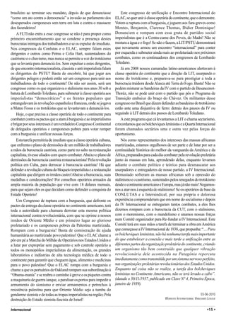 brasileiro ao terminar seu mandato, depois de que denunciasse                Este congresso de unificação e Encontro Internacional do
“como um ato contra a democracia” a invasão ao parlamento dos            ELAC, se quer unir à classe operária do continente, que o demonstre.
desesperados camponeses sem terra em luta e contra o massacre            Votem a ruptura com a burguesia, e joguem aos fura-greves como
dos fazendeiros!                                                         Montes, Benjamin, Clarence Thomas, Didier Dominique!
    A FLTI não entra a esse congresso se não é para propor como          Denunciem e rompam com essa gruta de partidos social
primeiro encaminhamento que se condene a presença destes                 imperialistas que é a Contra-cume dos Povos, do Madri! Não se
burocratas inimigos dos trabalhadores e se os expulse de imediato.       mistura a água e o fogo! Se não o fazem, a LIT/PSTU demonstrará
Nos congressos da Conlutas e o ELAC, sempre falam estes                  que novamente armou um encontro “internacional” para conter
dirigentes e outros como Petras e Celia Hart, sustentadores do           por esquerda e submeter ainda mais ao proletariado nos próximos
castrismo e o chavismo, mas nunca se permite a voz do trotskismo         combates, como os continuadores dos congressos de Lombardo
que se levanta para denunciá-los. Sem expulsar a estes dirigentes,       Toledano.
de que encontro internacionalista, classista e anti imperialista falam       Já em 2008 nossos camaradas latino-americanos alertavam à
os dirigentes do PSTU? Basta de encobrir, há que jogar aos               classe operária do continente que a direção da LIT, usurpando o
dirigentes pelegos e poderá então ser um congresso para unir aos         nome do trotskismo e, preparava-se para prestigiar a toda a
trabalhadores de todo o continente! De não ser assim, será um            burocracia traidora desde Alasca até Terra do Fogo. Basta! Não se
congresso como os que organizava o stalinismo nos anos 30 sob a          podem misturar as bandeiras da IV com o partido de Besancenot-
batuta de Lombardo Toledano, para submeter à classe operária aos         Thoréz, não se pode unir com o partido que pôs o Programa de
imperialistas “democráticos” e os frentes populares que                  Transição embaixo do braço do Chávez. Os militantes desse
estrangulavam às revoluções espanhola e francesa, onde se jogava         congresso no Brasil que dizem defender as bandeiras do trotskismo
a Mateo Fossa e os trotskistas que se levantavam a denunciá-los.         estão ante uma disjuntiva de ferro: detrais dos passos da IV ou
    Hoje, o que precisa a classe operária de todo o continente para      seguindo à LIT detrais dos passos de Lombardo Toledano.
combater contra os pactos que a atam à burguesia e ao imperialismo           A este programa que cá levantamos a LIT o chama sectarismo,
e brigar por seus interesses é um verdadeiro Congresso Continental       e recordamos que os bolcheviques leninistas e a Quarta Internacional
de delegados operários e camponeses pobres para votar romper             foram chamados sectários uma e outra vez pelas forças do
com a burguesia e unificar nossas forças.                                oportunismo.
    Esta tarefa permitiria de imediato que a classe operária cubana,         Nós como representantes dos interesses das massas africanas
que enfrenta o plano de demissões de um milhão de trabalhadores          martirizadas, estamos orgulhosos de ser parte e de lutar por ser a
a mãos da burocracia castrista, como parte no salto na restauração       continuidade histórica do melhor da vanguarda da América e da
capitalista, tivesse aliados com quem combater. Abaixo o plano de        África, preparados para cada dia combater pela revolução proletária
demissões da burocracia castrista restauracionista! Pela revolução       junto às massas em luta, aprendendo delas, enquanto levamos
política em Cuba, para derrocar à burocracia castrista! Há que           adiante o combate político e teórico para desmascarar aos
defender a revolução cubana do bloqueio imperialista e a restauração     usurpadores e entregadores de nosso partido, a IV Internacional.
capitalista que dirigem os irmãos castro!Abaixo a burocracia, suas       Demasiado sofreram as massas africanas sob a opressão do
medalhas e condecorações! Por conselhos operários armados da             stalinismo e o castrismo, sustentados pelos renegados do trotskismo
ampla maioria da população que vive com 18 dólares mensais,              desde o continente americano e Europa, mas já não mais! Negamos-
para que sejam eles os que decidam como defender a conquista do          nos a atar-nos à esquerda do stalinismo! Se os operários de base da
Estado Operário!                                                         CONLUTAS e a Intersindical, por sua própria e dolorosa
    Um Congresso de ruptura com a burguesia, que defronte os             experiência compreenderam que em nome do socialismo e depois
pactos de entrega da classe operária no continente americano, terá       da IV Internacional se entregaram tantos combates, a eles lhes
toda a autoridade para chamara derrotar esta mesma política              dizemos rompam com a burocracia da CUT, com o stalinismo,
internacional contra revolucionária, com que se oprime a nossos          com o morenismo, com o mandelismo e unamos nossas forças
irmãos de Oriente Médio e em primeiro lugar ao glorioso                  num Comitê organizador para Re-fundar a IV Internacional. Este
proletariado e os camponeses pobres da Palestina martirizada.            Comitê terá em suas mãos a tarefa de terminar a obra em América
Rompam com a burguesia! Basta de comiseração de ajuda                    que começasse a IV Internacional de 1938, que propunha: “… Para
humanitária ao martirizado povo palestino! Que o ELAC chame a            os bolcheviques leninistas, não há nenhuma tarefa mais importante
pôr em pé a Marcha do Milhão de Operários nos Estados Unidos e           do que estabelecer a conexão e mais tarde a unificação entre as
a lutar por expropriar sem pagamento e sob controle operário a           diferentes partes da organização proletária do continente, criando
todos os monopólios imperialistas da alimentação, os grandes             um organismo tão bem construído que qualquer vibração
laboratórios e indústrias de alta tecnologia médica de todo o            revolucionária dele acontecida na Patagônia repercuta
continente para garantir que cheguem água, alimento e medicinas          imediatamente como transmitida por um sistema nervoso perfeito,
para o povo palestino! Que o ELAC rompa com a burguesia e                nas organizações proletárias revolucionárias dos Estados Unidos.
chame a que os portuários de Oakland rompam sua subordinação à           Enquanto tal coisa não se realize, a tarefa dos bolcheviques
“Obama-manía” e se reabra o caminho à greve e os piquetes contra         leninistas no Continente Americano, não se terá levado a cabo”.
a maquinaria de guerra ianque, a paralisar os portos para impedir o      (datado o 30/11/1937, publicado em Clave N° 4, Primeira Época,
armamento do sionismo e enviar armamentos e petrechos à                  janeiro de 1939).
resistência palestina para que Oriente Médio seja a tumba do
gendarme sionista e de todas as tropas imperialistas na região; Pela                                                                 03-06-2010
destruição do Estado sionista-fascista de Israel!                                                         WORKERS INTERNATIONNAL VANGUARD LEAGUE


Internacional                                                                                                                            •15 •
 