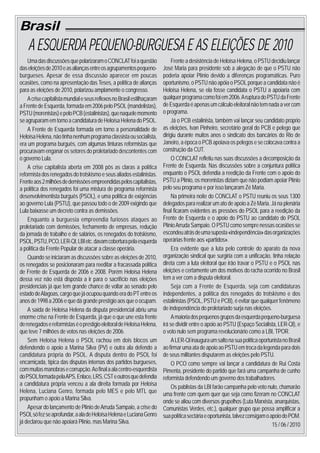 Brasil
    A ESQUERDA PEQUENO-BURGUESA E AS ELEIÇÕES DE 2010
    Uma das discussões que polarizaram o CONCLAT foi a questão                Frente a desistência de Heloísa Helena, o PSTU decidiu lançar
das eleições de 2010 e as alianças entre os agrupamentos pequeno-        José Maria para presidente sob a alegação de que o PSTU não
burgueses. Apesar de essa discussão aparecer em poucas                   poderia apoiar Plínio devido a diferenças programáticas. Puro
ocasiões, como na apresentação das Teses, a política de alianças         oportunismo, o PSTU não apóia o PSOL porque a candidata não é
para as eleições de 2010, polarizou amplamente o congresso.              Heloísa Helena, se ela fosse candidata o PSTU a apoiaria com
    A crise capitalista mundial e seus reflexos no Brasil estilhaçaram   qualquer programa como foi em 2006. A ruptura do PSTU da Frente
a Frente de Esquerda, formada em 2006 pelo PSOL (mandelistas),           de Esquerda é apenas um cálculo eleitoral não tem nada a ver com
PSTU (morenistas) e pelo PCB (estalinistas), que naquele momento         o programa.
se agruparam em torno a candidatura de Heloísa Helena do PSOL.                Já o PCB estalinista, também vai lançar seu candidato próprio
    A Frente de Esquerda formada em torno a personalidade de             as eleições, Ivan Pinheiro, secretário geral do PCB e pelego que
Heloísa Helena, não tinha nenhum programa classista ou socialista,       dirigiu durante muitos anos o sindicato dos bancários do Rio de
era um programa burguês, com algumas tinturas reformistas que            Janeiro, a época o PCB apoiava os pelegos e se colocava contra a
procuravam enganar os setores do proletariado descontentes com           construção da CUT.
o governo Lula.                                                               O CONCLAT refletiu nas suas discussões a decomposição da
    A crise capitalista aberta em 2008 pôs as claras a política          Frente de Esquerda. Nas discussões sobre a conjuntura política
reformista dos renegados do trotskismo e seus aliados estalinistas.      enquanto o PSOL defendia a reedição da Frente com o apoio do
Frente aos 2 milhões de demissões empreendidas pelos capitalistas,       PSTU a Plínio, os morenistas diziam que não podiam apoiar Plínio
a política dos renegados foi uma mistura de programa reformista          pelo seu programa e por isso lançaram Zé Maria.
desenvolvimentista burguês (PSOL), e uma política de exigências               Na primeira noite do CONCLAT o PSTU reuniu os seus 1300
ao governo Lula (PSTU), que passou todo o de 2009 exigindo que           delegados para realizar um ato de apoio a Zé Maria. Já na plenária
Lula baixasse um decreto contra as demissões.                            final ficaram evidentes as pressões do PSOL para a reedição da
    Enquanto a burguesia empreendia furiosos ataques ao                  Frente de Esquerda e o apoio do PSTU ao candidato do PSOL
proletariado com demissões, fechamento de empresas, redução              Plínio Arruda Sampaio. O PSTU como sempre nessas ocasiões se
da jornada de trabalho e de salários, os renegados do trotskismo,        escondeu atrás de uma suposta «independência» das organizações
PSOL, PSTU, PCO, LER-QI, LBI etc. davam cobertura pela esquerda          operárias frente aos «partidos».
a política da Frente Popular de atacar a classe operária.                     Era evidente que a luta pelo controle do aparato da nova
    Quando se iniciaram as discussões sobre as eleições de 2010,         organização sindical que surgiria com a unificação, tinha relação
os renegados se posicionaram para reeditar a fracassada política         direta com a luta eleitoral que irão travar o PSTU e o PSOL nas
de Frente de Esquerda de 2006 e 2008. Porém Heloísa Helena               eleições e certamente um dos motivos do racha ocorrido no Brasil
dessa vez não está disposta a ir para o sacrifício nas eleições          tem a ver com a disputa eleitoral.
presidenciais já que tem grande chance de voltar ao senado pelo               Seja com a Frente de Esquerda, seja com candidaturas
estado de Alagoas, cargo que já ocupou quando era do PT entre os         independentes, a política dos renegados do trotskismo e dos
anos de 1998 a 2006 e que dá grande prestígio aos que o ocupam.          estalinistas (PSOL, PSTU e PCB), é evitar que qualquer fenômeno
    A saída de Heloísa Helena da disputa presidencial abriu uma          de independência do proletariado surja nas eleições.
enorme crise na Frente de Esquerda, já que o que une esta frente              A maioria dos pequenos grupos da esquerda pequeno-burguesa
de renegados e reformistas é o prestigio eleitoral de Heloísa Helena,    irá se dividir entre o apoio ao PSTU (Espaço Socialista, LER-QI), e
que teve 7 milhões de votos nas eleições de 2006.                        o voto nulo sem programa revolucionário como a LBI, TPOR.
    Sem Heloísa Helena o PSOL rachou em dois blocos um                        A LER-QI inaugura um salto na sua política oportunista no Brasil
defendendo o apoio a Marina Silva (PV) e outra ala defendo a             ao firmar uma ata de apoio ao PSTU em troca da legenda para dois
candidatura própria do PSOL. A disputa dentro do PSOL foi                de seus militantes disputarem as eleições pelo PSTU.
encarniçada, típica das disputas internas dos partidos burgueses,             O PCO como sempre vai lançar a candidatura de Rui Costa
com muitas manobras e corrupção. Ao final a ala centro-esquerdista       Pimenta, presidente do partido que fará uma campanha de cunho
do PSOL formada pela APS, Enlace, LRS, CST e outros que defendia         reformista defendendo um governo dos trabalhadores.
a candidatura própria venceu a ala direita formada por Heloísa
                                                                              Os pablistas da LBI farão campanha pelo voto nulo, chamarão
Helena, Luciana Genro, formada pelo MES e pelo MTL que                   uma frente com quem quer que seja como fizeram no CONCLAT
propunham o apoio a Marina Silva.
                                                                         onde se aliou com diversos grupelhos (Luta Marxista, anarquistas,
    Apesar do lançamento de Plínio de Arruda Sampaio, a crise do         Comunistas Verdes, etc.), qualquer grupo que possa amplificar a
PSOL só fez se aprofundar, a ala de Heloísa Helena e Luciana Genro       sua política sectária e oportunista, talvez consigam o apoio do POM.
já declarou que não apoiará Plínio, mas Marina Silva.                                                                            15 / 06 / 2010
 