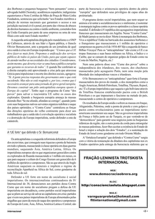 dos Borbones e pequenos burgueses “bem pensantes” como a             parte da burocracia e aristocracia operária dentro da pátria
advogada Judith Chomsky; acadêmicos espanhóis; indigenistas          “européia” que defendem seus privilégios de capas altas do
equatorianos e Nora Cortiñas de Mães de Praça de Maio-Linha          proletariado.
Fundadora, sentenciou que solicitarão “aos Estados membros a             O programa destes social imperialistas, que nem sequer se
adoção de normas nacionais que garantam o acesso a sua               animou a levantar a socialdemocracia e o stalinismo, é sustentar
jurisdição nacional civil e penal, por parte das vítimas de abusos   à monarquia inglesa contra os povos oprimidos e a classe operária
de direitos humanos ou contra o médio ambiente, cometidos fora       mundial. É defender à V república dos açougueiros imperialistas
da União Européia por parte de uma empresa ou uma de seus            franceses que massacraram em Argélia. Nessa “Contra Cume”
filiais com sede num Estado membro”.                                 de Madri jamais se ouviu dizer: Morte à monarquia dos Borbones,
    A esquerda anticapitalista dirigida pelo mandelismo e o SWP      Viva a república! Estão na barricada dos assassinos borbones e
de Callinicos, através de seu líder e figura pública, o francês      o franquismo que massacraram a 1 milhão de operários e
Olivier Bensancenot, ante a pergunta de um jornalista de qual        camponeses na guerra civil de 1934-40! São a esquerda do banco
era a saída à crise em Europa respondia que: “Cremos que a UE        Bilbao Vizcaya! Para os “anticapitalistas” não existe a UE e as
deve fazer-se mais forte. Propomos a unificação dos serviços         tropas francesas e suas bases militares na África, o Índico e o
públicos de todos os países da União, para que sejam capazes         Caribe, que se cansam de organizar golpes de Estado como na
de atender melhor as necessidades dos cidadãos. Consideramos,        Costa do Marfim, Nigéria, etc.!
assim mesmo, que deveria criar-se uma banca pública européia             Nem uma palavra disse essa “Cume dos povos” sobre a
que garanta os recursos de todos”. E quando lhe conferiam se         independência dos irlandeses, dos vascos, dos chechenos
a direita européia está aproveitando a crise pela que atravessa      massacrados pelo açougueiro Putín, nem uma moção pela
Grécia para impulsionar o recorte dos direitos sociais, agregava:    liberdade dos independistas vascos e irlandeses.
“Si. A gente precisa respostas dos governantes ante o que está
                                                                         O Sr. Bensancenot e os “anticapitalistas” quer forte à Europa
sucedendo. Mas não se está reagindo e, por isso, cremos que é
                                                                     massacradora dos povos do mundo, a dos monopólios como a
necessário avançar para uma jornada de greve geral européia.
                                                                     Anglo American, British Petrolium, Totalfina, Thyssen, Repsol,
Devemos construir um pólo anticapitalista europeu oposto à
                                                                     etc.! É a Europa imperialista a que saqueia o gás boliviano através
Europa do capital”. Tenho aqui o programa da Cume “dos
                                                                     da Totalfina francesa estabelecendo pactos com a British
povos” para salvar a reacionária UE sobre os ossos dos
                                                                     Petrolium e os que impuseram o fascismo na metade do país,
explorados. Quando a burguesia européia ameaça às massas
                                                                     massacrando a centos de operários e camponeses.
dizendo-lhes “Se me afundo, afundan-se comigo”, quando junto
com suas burguesias nativas serventes organiza redobrar o saque          Os resultados da Europa unida o sofrem as massas em Iraque,
dos países oprimidos; a “Contra Cume” centralizou as forças          Afeganistão, Palestina, onde a ponta de pistola e com golpes e
das direções operárias do velho continente para dizer aos            pactos contra revolucionários junto ao imperialismo norte-
trabalhadores que a saída não é a revolução operária e socialista    americano assentaram seu saque. São os governos imperialistas
e a destruição da Europa imperialista, senão defender a esta da      da França e Itália junto ao de Turquia, os que vestindo-se de
catástrofe.                                                          “democráticos” para garantir seus negócios junto às burguesias
                                                                     islâmicas da região, são a outra ponta da corda para estrangular
                                                                     às massas palestinas, fazer-lhes aceitar a existência do Estado de
                                                                     Israel e impor a solução dos dois “Estados”, e a sustentação do
A “UE forte” que defende o Sr. Bensancenot                           Estado de Israel como gendarme em todo Oriente Médio.
                                                                         A “fortaleza Européia” que defende a “Contra Cume” surgiu
    Os anticapitalistas e a esquerda reformista defendem a Europa
                                                                     com a vitória da restauração da ditadura dos capitalistas nos ex
dos escravistas, que conseguiu suas riquezas a ponta de baioneta
                                                                     Estados operários pela entrega da burocracia stalinista que se
em todo o planeta, massacrando à classe operária em duas guerras
mundiais, saqueando Ásia, América Latina, África. Os
imperialistas europeus são os que organizaram genocídios contra
os explorados de Ruanda massacrando a 1 milhão em meses, os
que para saquear o coltam do Congo fizeram um genocídio de 6             FRAÇÃO LENINISTA TROTSKISTA
milhões de operários e camponeses. São as que através da Anglo                 INTERNACIONAL
Américan saqueiam os minerais e impõem o regime de
reconciliação Apartheid na África do Sul, como gendarme de                                         WEB:
toda África do sul.                                                            www.democraciaobrera.org
    Defender a UE forte em nome do socialismo é social
imperialismo. Os internacionalistas continuadores da IV                                           BLOG:
Internacional do 38, denunciamos aos partidos dessa Contra
                                                                       http://conscienciaeluta.blogspot.com
Cume que em nome do socialismo pregam a defesa da UE
imperialista em decadência, como partidos social imperialistas
que se põem ao serviço de salvar ao capitalismo em crise; partidos                        MAILS:

que vivem nos países imperialistas de Europa alimentados pelas               varnguarproleta@hotmail.com
migalhas que caem da mesa do saque dos operários e camponeses                 fltinternational@ymail.com
de Europa do Leste, Ásia, África, América Latina e Central; são

Internacional                                                                                                                      •3 •
 