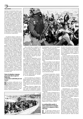 13

VIENE DE CONTRATAPA

muestran al movimiento obrero mun-
dial cómo se lucha y cómo se enfren-
ta a los parásitos capitalistas que han
convertido al mundo en una sucia pri-
sión. Este combate revolucionario en
Lampedusa es la guía a seguir por to-
dos los obreros inmigrantes del mun-
do, comenzando por los obreros lati-
nos que son encarcelados en EE.UU. y
masacrados en la frontera con México
por las fuerzas represivas del estado y
las bandas parapoliciales. ¡Así se lu-
cha! ¡Prendamos fuego y destruyamos
todos los campos de concentración del
mundo! ¡Viva el combate de los obre-
ros inmigrantes, vanguardia del prole-
tariado internacionalista que lucha por
su liberación en las entrañas mismas
de las potencias imperialistas!


    El gobierno italiano y todos los re-
presentantes de la burguesía tienen te-
rror de que esta vez sea el proletariado
moderno el que incendie Roma, como
decenas de siglos atrás lo hiciera Es-
partaco y el movimiento de esclavos.
    La clase obrera europea debe com-
prender que la revolución en Medio
Oriente y el Norte de África ha venido         Sin ir más lejos, el pasado 6 de      los inmigrantes, salvo a los que tengan    bre de la clase obrera y la "revolución
en su ayuda. Ya las masas revoluciona-     abril, 250 obreros procedentes de Li-     suficientes "recursos financieros".        socialista", guardan hoy el más absolu-
rias de Túnez le han dado un golpe al      bia –en su mayoría mujeres y niños-           Así fue que el gobierno italiano dio   to y cómplice silencio ante la hambru-
gobierno francés cobrándose, con su        naufragaron en el Mar Mediterráneo,       la orden de encerrar a los inmigrantes     na y la represión con que sus gobier-
combate, la cabeza de la ministra fran-    cuando volcó la barcaza en que viaja-     -que un mes atrás marchaban por las        nos imperialistas castigan a miles de
cesa de relaciones exteriores Michèlle     ban a Europa. Esto no es nuevo. En lo     calles de Lampedusa clamando por           obreros inmigrantes en Lampedusa y
Alliot-Marie. Este camino, de lucha        que va del año ya han muerto más de       "trabajo"- en barcos y contenedores,       toda Europa.
política contra los gobiernos imperia-     500 trabajadores "ilegales" que inten-    para expulsarlos a sus países de ori-          Es que no puede ser de otra mane-
listas, es el que debe tomar en sus ma-    taban llegar a Italia.                    gen; al mismo tiempo que en acuerdo        ra. Son las mismas organizaciones que
nos y profundizar el movimiento obre-          Los gobiernos imperialistas, con el   con Francia reforzaban la presencia de     no movieron un solo dedo a favor de
ro europeo. Para ello hay que derrotar     asesino Berlusconi al frente, quisieron   barcos militares frente a las costas de    los trabajadores inmigrantes africanos
a todas las direcciones traidoras. Por-    hacer pasar esta masacre como un me-      Túnez.                                     cuando, en enero de 2010, la Olivetti,
que mientras más lejos esté la clase       ro "accidente" provocado por las fuer-        Esta es la forma en que tratan las     la Fiat y el Vaticano, en Rosarno -sur
obrera en Europa de la revolución,         zas ciegas de la naturaleza. Ellos        potencias imperialistas a los trabajado-   de Italia- sacaron a las calles fuerzas
mientras más se permita que la bur-        MIENTEN. Los explotados del mundo         res inmigrantes, que hoy intentan vol-     protofascistas ligadas a la camorra ba-
guesía imperialista oprima a naciones      debemos saber que las flotas más gran-    ver a Europa después de haber sido         jo el lema de "cazando al negro". En
enteras, y reprima y hambree a los         des de las potencias imperialistas que    "deportados"; cuando en verdad, fue-       esa ocasión los trabajadores inmigran-
obreros inmigrantes; más se fortalece-     monitorean y patrullan todo el Medite-    ron estos trabajadores –el sector más      tes respondieron con una fenomenal
rá la reacción en sus países y más du-     rráneo -con la excusa de "detener una     superexplotado y el corazón de la cla-     revuelta, quemando coches, contene-
ros serán los ataques que recibirá sobre   catástrofe humanitaria"- no movieron      se obrera europea- los que hacen e hi-     dores de basura y combatieron en las
sus propias filas.                         un dedo para impedir que la barcaza de    cieron funcionar Europa.                   calles contra los policías. Esa heroica
                                           los obreros inmigrantes sea devorada                                                 lucha gestó el llamado, en marzo de
Cientos de trabajadores inmigrantes        por el mar. ¡Esto no fue un "acciden-         La burguesía imperialista, atemori-    2010, a una huelga general de los tra-
yacen muertos bajo las aguas del           te", fue un ASESINATO!                    zada por los combates de los explota-      bajadores inmigrantes en toda Europa.
                                                                                     dos en Túnez, Libia, Egipto, Siria, Ar-        Ante este ejemplar combate, ningu-
Mediterráneo.                                  Con la revolución y la contrarrevo-   gelia, Bahrein, busca que las llamas de    na de las centrales sindicales, ni las co-
¡La clase obrera mundial debe parar esta   lución sacudiendo el Norte de África y    la revolución proletaria del Magreb no     rrientes estalinistas, los PCs y los par-
masacre!                                   Medio Oriente, miles de tunecinos, li-    crucen el Mediterráneo e incendien la      tidos que se dicen "trotskistas", llama-
                                           bios, egipcios, etc., intentan llegar a   Europa de Maastricht. Quieren impe-        ron a poner en pie comités de obreros

E
      sta heroica sublevación de los
                                           Europa en busca de pan y trabajo. Su      dir que se sincronicen los combates re-    nativos e inmigrantes armados, para
      trabajadores inmigrantes contra
                                           vía de ingreso son las islas del sur de   volucionarios del Norte de África y        derrotar a las bandas fascistas, pagadas
      el régimen fascista que reina en
                                           Italia.                                   Medio Oriente con la sublevación de        por los monopolios imperialistas. Ni
Lampedusa, fue en respuesta a las con-
                                               Sarkozy (Francia) y Merkel (Ale-      la clase obrera de las metrópolis impe-    en Italia, ni en ningún país europeo.
diciones infrahumanas a las que los
                                           mania), que deben profundizar su ata-     rialistas y del este europeo, donde jus-
tienen sometidos el gobierno de Ber-
                                           que contra el proletariado europeo,       tamente está la llave para el triunfo de       Indudablemente, esta "indiferen-
lusconi y toda la Unión Europea.
                                           afirmaron que no abrirían sus puertas a   la revolución obrera y socialista que ha   cia" ante la suerte de los obreros inmi-
                                                                                     comenzado.                                 grantes también es continuidad de la
                                                                                         Para esta tarea la burguesía ha re-    política que aplicaron los sindicatos
                                                                                     clutado y centralizado a todas las di-     ingleses (TUC) en el 2009, cuando
                                                                                     recciones reformistas que hoy callan       culpaban a los "inmigrantes" de la cri-
                                                                                     vergonzosamente lo sucedido en Lam-        sis económica y clamaban "trabajo in-
                                                                                     pedusa, como siempre lo hicieron con       glés para los ingleses".
                                                                                     los padecimientos inauditos que sopor-         En Francia, en 2010, cuando los
                                                                                     tan los trabajadores inmigrantes en        trabajadores se levantaron en todo el
                                                                                     Madrid, Paris, Londres y Berlín.           país contra la ofensiva del gobierno de
                                                                                                                                Sarkozy, la burocracia de las centrales
                                                                                                                                obreras armó un cordón de "seguri-
                                                                                     Los socialimperialistas guardan un         dad" en las movilizaciones para impe-
                                                                                     silencio criminal frente a la dramática    dir que los jóvenes desocupados, hijos
                                                                                     situación de los inmigrantes en Italia y   de inmigrantes de las cités y vanguar-
                                                                                     toda Europa                                dia del proletariado francés -a los que
                                                                                                                                llamaban "vándalos"- impusieran su

                                                                                     L
                                                                                            as direcciones oficiales de los     impronta y desplegaran toda su ener-
                                                                                            grandes sindicatos en Europa y      gía revolucionaria, como años atrás lo
                                                                                            los partidos que hablan en nom-     hicieran al grito de "todas las noches
 