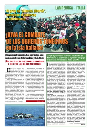 LAMPEDUSA - ITA LIA




¡El movimiento obrero europeo debe ponerse de pie junto a                              ¡Abajo la persecución contra los estudiantes de
sus hermanos de clase del Norte de África y Medio Oriente!                             Bahréin que se levantaron en Inglaterra en apoyo
                                                                                       a las masas insurrectas de Medio Oriente!
 ¡U Na sOla clasE , UN sOlO cOMbatE iNtErNaciONal
     a UNO y OtrO ladO dEl Mar M EditErrÁNEO !
                                                                                            as primeras semanas de abril cien-        Todo esto es parte de la represión desa-

                                                                                       L    tos de estudiantes de origen bahreiní
                                                                                            que estudian en Inglaterra mar-
                                                                                       charon hacia la embajada de Bahréin en
                                                                                                                                      tada por las fuerzas de choque de Al Jaifa
                                                                                                                                      contra las masas insurrectas que ya han
                                                                                                                                      dejado decenas de mártires y heridos,


   E
          ntre los días domingo 10 y         Indudablemente, este combate in-          solidaridad con la clase obrera y las          ataque que realiza a cuenta del gobierno
          lunes 11 de abril, los obre-   ternacionalista de los obreros inmi-          masas que se han levantando contra el          imperialista inglés y de todas las poten-
          ros inmigrantes que se en-     grantes en suelo europeo, es parte de         régimen de la monarquía asesina coman-         cias imperialistas, quienes se dedican a
cuentran retenidos en Lampedusa          la lucha del proletariado de Egipto           dada por el asesino Al Jaifa. Los estudi-      expulsar, encarcelar y perseguir a los
(Italia) han protagonizado una heroi-    contra la farsa burguesa del "referén-        antes bahreiníes -que junto a todos los        obreros inmigrantes de Europa.
ca sublevación al grito de "Libertá,     dum" que intenta expropiar la revolu-         trabajadores inmigrantes son el corazón        Las direcciones de la aristocracia y la
Libertá" contra el gobierno imperia-     ción en ese país; de las heroicas ma-         de la clase obrera y la juventud de todo       burocracia obrera, y los partidos social-
lista de Berlusconi.                     sas revolucionarias libias que resisten       Europa-, ganaron las calles en apoyo a         imperialistas europeos, guardan un ver-
    Hartos de vivir bajo la órbita de    el ataque contrarrevolucionario del           los explotados que en Bahréin se han lev-      gonzoso silencio y no han movido un
un campo de concentración a cielo        régimen asesino de Gadafi y las tro-          antado en lucha por pan, trabajo e inde-       solo dedo ante el ataque que están
abierto, donde son tratados como ba-     pas imperialistas de la OTAN; de la           pendencia nacional. Ellos son parte del        sufriendo los jóvenes bahreiníes al interi-
suras, los explotados inmigrantes        combativa clase obrera que en el mis-         combativo movimiento estudiantil que el        or de Inglaterra, demostrando ser, una
irrumpieron desplegando todo su          mo Túnez sigue embistiendo contra             año pasado quemara el local de los tories      vez más, los mejores sirvientes y
odio contra el régimen fascista –que     el gobierno pro imperialista de Esseb-        contra el feroz ataque a la educación por      sostenedores de su propia burguesía
nada tiene que envidiarle a los de       si y de las masas explotadas de Siria         parte del gobierno de Cameron, la              imperialista.
Hitler y Mussolini- al que están so-     que resisten heroicamente los caño-           monarquía y el régimen thatcherista de         ¡Basta! El proletariado de Inglaterra y
metidos. Prendiendo fuego al edifi-      nes del ejército contrarrevolucionario        los tories y los laboristas. ¡Viva el com-     Europa debe romper con la política de
cio central del "campamento" y en-       de Bachar El Asad.                            bate de los estudiantes de Bahréin que         todas estas direcciones que le impiden
frentándose con la policía y las ban-                                                  se ponen de pie al interior de la Europa       pelear junto a sus hermanos de clase del
das fascistas de la "Liga Norte", los       Los trabajadores inmigrantes son           imperialista!                                  mundo semicolonial. A no dudarlo que si
obreros inmigrantes tunecinos, li-       los que hoy están llevando el fuego           Contra esta acción, la respuesta de la         logran derrotar a los obreros y explota-
bios, etc., dejaron en claro que son     de la revolución al interior de la Eu-        monarquía asesina y pro-imperialista de Al     dos del Magreb revolucionario, los estu-
carne y sangre de las revoluciones       ropa imperialista, y son quienes le           Jaifa respondió cancelándole las becas y       diantes y trabajadores ingleses estarán
que desde el Norte de África y Me-                                                     el apoyo económico a los estudiantes que       en peores condiciones para derrotar el
dio Oriente conmueven al mundo.                                  CONTINÚA EN PÁG. 14   salieron a luchar por el “delito” de “querer   ataque de su gobierno.
                                                                                       tirar el régimen”. Varios estudiantes          La lucha de los estudiantes bahreiníes es
                                                                                       denunciaron que el Ministro de Educación       la misma que protagonizaron los jóvenes
                                                                                       de Bahréin se había contactado con sus         de las Cités francesas contra los car-
                                                                                       familias para avisarles que el gobierno les    niceros de la V República al grito de
                                                                                       iba a sacar sus becas de estudio por haber     “todas las noches haremos de París una
                                                                                       sido parte de la protesta.                     Bagdad”. Por eso los estudiantes ingle-
                                                                                       A los estudiantes que les quitaron las         ses que incendiaron el local de los Tories,
                                                                                       becas y el apoyo económico han queda-          la juventud griega con sus barricadas, así
                                                                                       do varados en Inglaterra. De esta forma,       como los jóvenes españoles e italianos
                                                                                       el gobierno inglés expulsó a los estudi-       que pugnan por entrar a la lucha, deben
                                                                                       antes obligándolos a retornar a Bahréin.       atar su futuro al combate revolucionario
                                                                                       Allí la monarquía asesina de Al Jalifa         que están llevando a cabo las masas del
                                                                                       encarceló y torturó a los jóvenes. Tres        norte de África y Medio Oriente. ¡Para
                                                                                       estudiantes mujeres fueron desapareci-         que la juventud y la clase obrera vivan,
                                                                                       das al llegar a Bahréin. Así trata a la        el imperialismo debe morir!
                                                                                       juventud y a la clase obrera que protag-            JUVENTUD TROTSKISTA INTERNACIONALISTA
                                                                                       oniza un levantamiento revolucionario.                                         DE LA FLTI
 