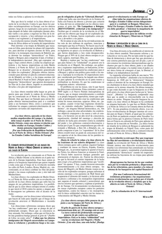 EDITORIAL              4
todas sus fichas a aplastar la revolución.                pos de refugiados al grito de “Libertad, libertad”.       general revolucionaria en toda Europa ya!
                                                          Callan que hubo una movilización en la frontera de              ¡Que todas las organizaciones obreras de
    Hay que decir la verdad: es la clase obrera el co-    Italia con Francia de obreros y jóvenes que cortaron       Europa y Estados Unidos envíen delegaciones
razón de la revolución. Contra lo que dicen los par-      la línea del tren en solidaridad con los obreros inmi-       para ir a combatir en Bengasi, Misarrata y
tidos socialimperialistas en Europa, son los obreros      grantes al grito de: “De Lampedusa a Bologna.             Siria! En Europa y Estados Unidos la clase obr-
quienes, luego de ser expulsados como perros de Eu-       ¡BIENVENIDOS!. ¡Libertad a los inmigrantes!”              era debe paralizar y boicotear la maquinaria de
ropa después de haber sido explotados durante años,       Ocultan que el corazón de la revolución en el Ma-                        guerra imperialista!
han vuelto a sus países a engrosar las filas de la de-    greb son los obreros que luego de ser explotados du-          ¡Armas y alimentos para las milicias revolu-
socupación y miseria y hoy enfrentan con gran he-         rante años en Europa, fueron expulsados como pe-            cionarias de Bengasi y Misarrata en Trípoli!
roísmo a sus regímenes y al imperialismo.                 rros y devueltos a sus países.
    La revolución merece triunfar. Medio Oriente y el         No levantan ni una sola de las reivindicaciones de
Norte de África deben ser la tumba del imperialismo.      los más de dos millones de argelinos, tunecinos y         REFORMA Y REVOLUCIÓN SE VEN LA CARA EN EL
    Para derrotar a las tropas de Khadafy que masa-       marroquíes que hay en Francia. No hacen suya la de-       NORTE DE ÁFRICA Y MEDIO ORIENTE.
cran en Libia, para derrotar los planes del imperialis-   fensa de los estudiantes de Bahrein que protestaban
mo, para derrotar al régimen asesino de Siria, para       en Inglaterra en apoyo a la revolución en Bahrein y           Una línea divisoria se ha establecido al interior de
derrotar a la monarquía reaccionaria de Bahréin, pa-      que fueron deportados y hoy están desaparecidos.          la clase obrera mundial. Nuevamente reforma y re-
ra derrotar las trampas “democráticas” en Túnez,          Niegan que el 30% de la clase obrera europea es ye-       volución se ven la cara. Por un lado están los que ha-
Egipto y Bengasi, para conquistar el pan, el trabajo y    mení, egipcia, marroquí, libia, etc.                      blan de democracia y dicen que hay que presionar a
la independencia nacional: ¡Hay que expropiar, sin            Repiten y repiten que “no hay condiciones” más        este sistema putrefacto para que nos dé pan, y por el
pago y bajo control obrero, a todas las empresas pe-      que para llamar a la “solidaridad” en general con la      otro estamos los trotskistas internacionalistas que lu-
troleras y los bancos imperialistas en todo Medio         revolución en el Magreb. Sin embargo, sus gobier-         chamos por que la clase obrera, junto a sus aliados
Oriente y el Norte de África! ¡La milicia obrera de       nos y regímenes imperialistas, en bancarrota, al bor-     explotados del campo y la ciudad, tome el poder, co-
Bengasi no se desarma! ¡Armamento generalizado            de de la quiebra, conquistaron las condiciones para ir    mo única forma de conseguir el pan, la libertad, el
de todos los explotados! ¡Brigadas obreras interna-       a Bengasi y aplicar una política para rendir a las ma-    trabajo y la independencia nacional.
cionales para derrotar al ejército contrarrevoluciona-    sas y expropiar la revolución. El imperialismo euro-          La izquierda reformista habla de una nueva “Pri-
rio de Khadafy en Libia y a las tropas asesinas del       peo, encabezado por Francia, ha largado una ofensi-       mavera de los Pueblos”, aludiendo a las revoluciones
chacal Bachar el Asad en Siria! ¡Ningún apoyo a las       va para aplastar la revolución en su patio trasero y      burguesas de 1848 por la “democracia” burguesa
burguesías “democráticas” que quieren desorganizar        profundizar su dominio. Es que las condiciones se         contra el dominio de las monarquías en Europa. Es-
las filas de la clase obrera, impedir su armamento y      conquistan señores reformistas.                           tos charlatanes le dicen a la clase obrera mundial que
llevarlas a los pies del imperialismo!                        El problema no son las masas, sino lo que hacen       estamos en la misma situación. En última instancia,
                                                          las direcciones reformistas. Estas corrientes, como el    lo que están diciendo es que la burguesía en el Ma-
   La clase obrera mundial debe largar un grito de        SWP inglés o el Nuevo Partido Anticapitalista de          greb armó a la clase obrera para luchar por la “demo-
guerra para que triunfe la cadena de revoluciones         Francia, que se niegan sistemáticamente a combatir        cracia”. ¡Mentira! La burguesía comprendió muy
que ha comenzado en el Norte de África y Medio            a su propia burguesía imperialista, tienen que expli-     bien que su poder es irreconciliable con la clase
Oriente. Hay que hacer un llamado para enviar bri-        carle al proletariado cuales eran las condiciones que     obrera en armas. Ninguna fracción burguesa ha ar-
gadas obreras internacionalistas para ir a combatir       tenían las masas tunecinas, egipcias, libias, etc., pa-   mado a la clase obrera en Bengasi ni ha combatido
junto a sus hermanos libios, sirios y yemeníes que        ra pelear, cuando vivían bajo regímenes dictatoria-       en ninguna barricada. Lo que hay en Medio Oriente
enfrentan los ataques contrarrevolucionarios de sus       les, sin centrales sindicales “poderosas e indepen-       y el Norte de África es la Comuna obrera de París de
regímenes sirvientes del imperialismo.                    dientes”, sin ninguna libertad democrática, etc. Sin      1871. Es una grandiosa revolución obrera. ¡Las mi-
                                                          embargo, a pesar de estas adversidades, las condicio-     licias revolucionarias de Bengasi intentan ser cerca-
                                                          nes objetivas empujaron a las masas a salir al com-       das para no llegar a Trípoli, al igual que los comune-
      ¡La clase obrera, apoyada en las clases             bate, y lo hicieron con un alto nivel de consciencia,     ros de París no pudieron avanzar sobre Versalles! La
  medias empobrecidas del campo y la ciudad,              organización, claridad del enemigo y elección de          única forma que la gloriosa Comuna de París triun-
  debe tomar el poder en el Norte de África y             métodos de lucha para arremeter contra la ciudadela       fara en Francia era saliendo de Paris para aplastar las
Medio Oriente, como una misma revolución que              del poder y los gobiernos contrarrevolucionarios y        fuerzas de la reacción en Versalles. ¡La única forma
   debe estallar en Europa, Estados Unidos y              luchar por el pan. Es que comprendieron que sólo de-      de triunfar de la milicia de Bengasi es aplastando las
         demás potencias imperialistas!                   rrotando a Mubarak, a Ben Alí, a Khadafy, etc., se        tropas de Khadafy en Trípoli! Esto, como parte del
   ¡Por una Federación de Repúblicas Socialis-            podía conquistar el pan. Lo “espontáneo” de la clase      enfrentamiento entre revolución y contrarrevolución
tas en el Norte de África y Medio Oriente! ¡Por           obrera resultó tener un grado de consciencia mil ve-      en todo el Norte de África y Medio Oriente.
   los Estados Unidos Socialistas de Europa!              ces superior al de las direcciones de los partidos re-
                                                          formistas europeas.                                           La revolución ya está aquí. Hay que reagrupar
                                                              ¡Basta de echarle la culpa a la clase obrera de       las filas del movimiento o revolucionario interna-
                                                          las traiciones de sus señores dirigentes! La clase        cional. La revolución del Norte de África y Medio
EL COMBATE REVOLUCIONARIO DE LAS MASAS DEL                obrera europea quiso salir a pelear, organizó huelgas     Oriente merece una dirección revolucionaria para
NORTE DE ÁFRICA Y MEDIO ORIENTE SE DEFINE EN              y combates de masas en Grecia, España, Francia,           triunfar. Los reformistas han centralizado sus fuerzas
LAS CALLES DE EUROPA                                      Portugal, etc., la juventud inglesa le quemó el local a   defendiendo el capital y mintiéndole al proletariado,
                                                          los Tories, los obreros franceses se tomaron la Total,    proponiéndole “democracia” cuando los imperialis-
    La revolución que ha comenzado en el Norte de         en Grecia hubo sucesivas huelgas generales que            tas utilizan las bayonetas de sus tropas para aplastar
África y Medio Oriente se ha abierto en el patio tra-     amenazaron al régimen, etc. Fueron las direcciones        la revolución.
sero de la Europa imperialista. Esto hace entrar en       las que la llevaron al camino impotente de la lucha
pánico a la burguesía imperialista que quiere impedir     para exigir a los gobiernos imperialistas que “rectifi-       ¡Reagrupemos las fuerzas de los que combati-
a toda costa que el fuego de la revolución incendia       quen” los ajustes. Y hoy, cuando hicieron retroceder       mos por la revolución proletaria y dispersemos
las calles de París, Londres, Roma, Madrid, etc., sin-    momentáneamente a la clase obrera europea, las            las de los reformistas, para mandar a la ruina al
cronizando, en un único combate las filas del prole-      masas del Magreb y de Medio Oriente vienen en au-          sistema de los banqueros del capital financiero!
tariado y las masas explotadas a uno y otro lado del      xilio de los explotados europeos, porque enfrentan al
Mediterráneo.                                             mismo enemigo: a los parásitos de Wall Street que                ¡Por una Conferencia Internacional del
    La clase obrera y los explotados de Medio Orien-      acapararon el alimento del mundo y lo hicieron subir         trotskismo principista y las organizaciones
te y el Norte de África acuden, con su revolución, en     de precio y enfrentan a los monopolios imperialistas      obreras revolucionarias que peleen por el triunfo
auxilio de la clase obrera europea que sufre hoy los      que saquean al mundo colonial y semicolonial, que           de la revolución obrera y socialista que se ha
ataques de sus gobiernos imperialistas. La posibili-      son los mismos que oprimen y explotan al proletaria-         abierto en todo el Norte de África y Medio
dad de que la clase obrera europea retome el comba-       do de Europa. Un levantamiento revolucionario de                              Oriente!
te que inició el 2010 contra los ajustes y ataques que    las masas explotadas europeas contra los parásitos
le descargaron sus gobiernos está al alcance de la        imperialistas, contra los bancos y los monopolios,             ¡Por la refundación de la IV Internacional!
mano.                                                     será la única solidaridad concreta con las masas re-
    Sin embargo, son las direcciones reformistas las      volucionarias del Magreb y Medio Oriente.
                                                                                                                                                               SCI   DE LA   FLTI
que hacen de todo para impedir que el fuego de la
revolución atraviese el Mediterráneo e incendie               ¡La clase obrera europea debe ponerse de pie
Europa.                                                      junto a sus hermanos del Norte de África y
    Las direcciones reformistas europeas dicen que                          Medio Oriente!
“no hay condiciones” para que se ponga de pie el              El grito de guerra de la clase obrera europea y
proletariado europeo. Dicen que su conciencia es          norteamericana debe ser: ¡El enemigo está en casa!
muy atrasada. Sin embargo, callan que en Grecia hu-            La tarea central del proletariado europeo es
bo una grandiosa huelga general al grito de “¡Pueblo             ponerse de pie contra sus gobiernos
de Libia: no están solos!”. Callan que los obreros        imperialistas. Esta es la única “solidaridad” real
inmigrantes del Magreb encarcelados en Lampe-                  con las revoluciones del Magreb y Medio
dusa se rebelaron y prendieron fuego a los cam-           Oriente: ¡Una sola clase, una sola lucha! ¡Huelga
 