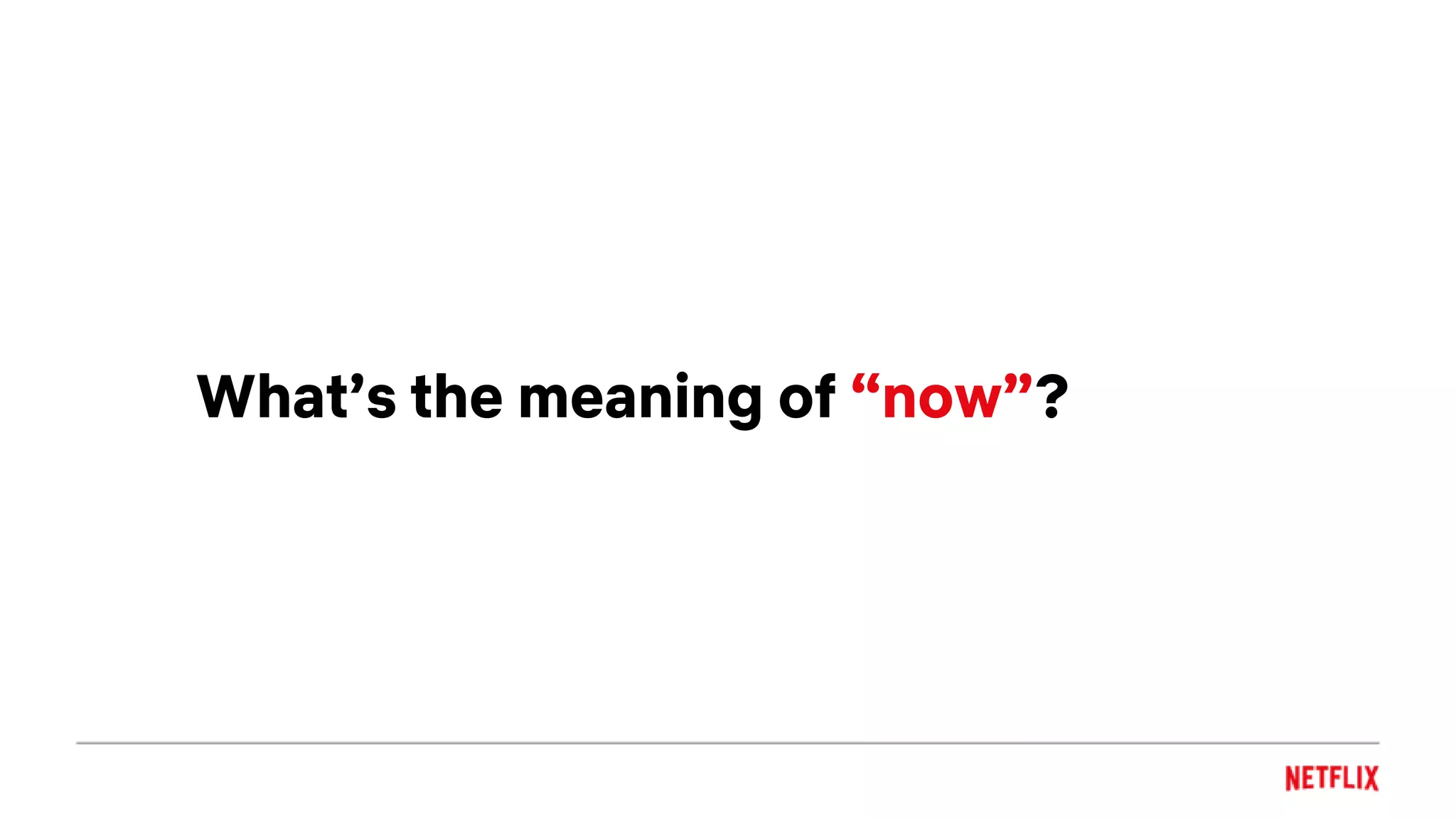 What’s the meaning of “now”?
 