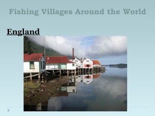 Fishing Villages Around the World
England
 