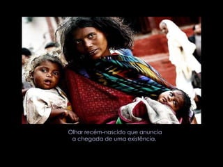 Olhar recém-nascido que anuncia a chegada de uma existência.   