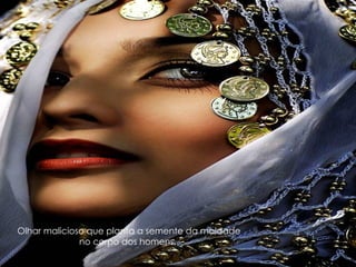 Olhar malicioso que planta a semente da maldade no corpo dos homens.  