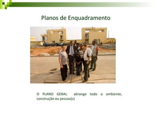 Planos de Enquadramento O PLANO GERAL  abrange todo o ambiente, construção ou pessoa(s) 