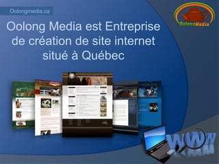 Oolongmedia.ca


Oolong Media est Entreprise
 de création de site internet
       situé à Québec
 