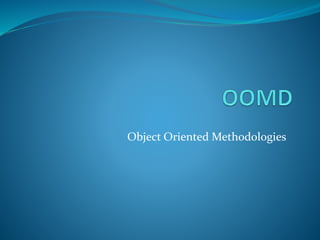 Object Oriented Methodologies
 