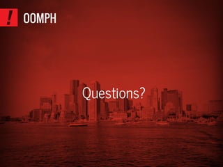 OOMPH
Questions?
 