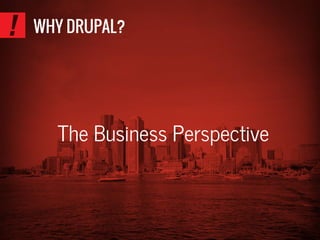 WHY DRUPAL?
The Business Perspective
 