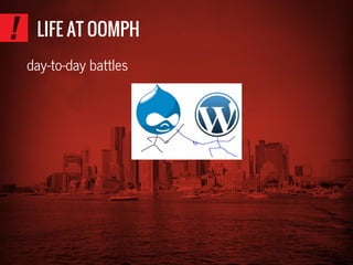 LIFE AT OOMPH
day-to-day battles
 