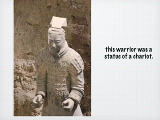 this warrior was a
statue of a chariot.
 