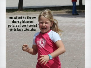 me about to throw
  cherry blossom
petals at our tourist
 guide lady zha zha
 