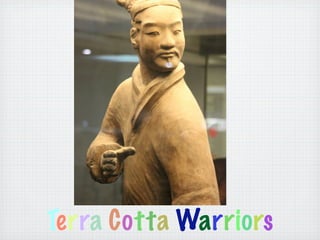 Terra Cotta Warriors
 