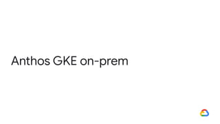 Anthos GKE on-prem
 