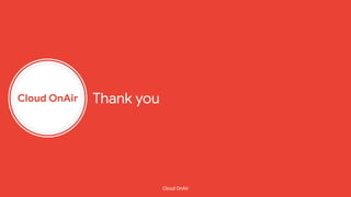 Cloud OnAir
Cloud OnAir
Thank you
 