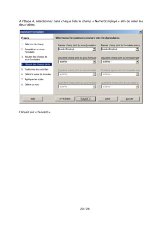 A l'étape 4, sélectionnez dans chaque liste le champ « NuméroEmployé » afin de relier les
deux tables.




Cliquez sur « Suivant ».




                                           20 / 28
 