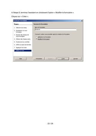 A l'étape 8, terminez l'assistant en choisissant l'option « Modifier le formulaire ».

Cliquez sur « Créer ».




                                                 22 / 28
 