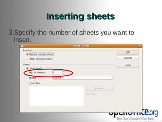 Inserting sheets
3.Specify the number of sheets you want to
  insert.
 