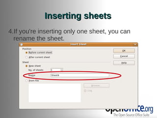 Inserting sheets
4.If you're inserting only one sheet, you can
  rename the sheet.
 