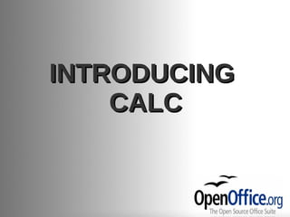 INTRODUCING
    CALC
 
