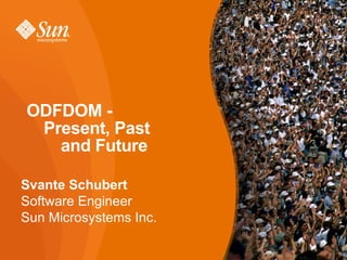 ODFDOM - Present, Past  and Future Svante Schubert Software Engineer Sun Microsystems Inc. 
