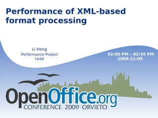 Performance of XML-based format processing Performance Project Lead 02:00 PM  –  02:45 PM 2009-11-05 
