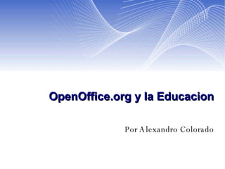OpenOffice.org y la Educacion Por Alexandro Colorado 