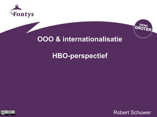 OOO & internationalisatie
HBO-perspectief
Robert Schuwer
 
