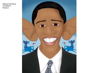 Obama Caricature
12/16/2013
Period 3

 