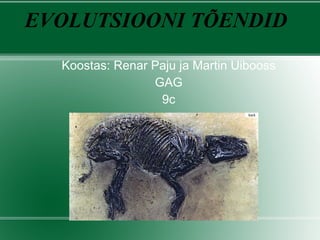 EVOLUTSIOONI TÕENDID Koostas:  Renar Paju ja Martin Uibooss GAG 9c 
