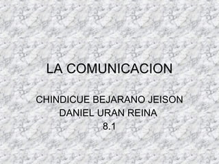 LA COMUNICACION CHINDICUE BEJARANO JEISON DANIEL URAN REINA  8.1 
