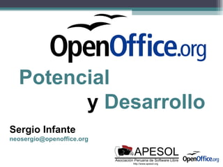 Potencial
        y Desarrollo
Sergio Infante
neosergio@openoffice.org
 
