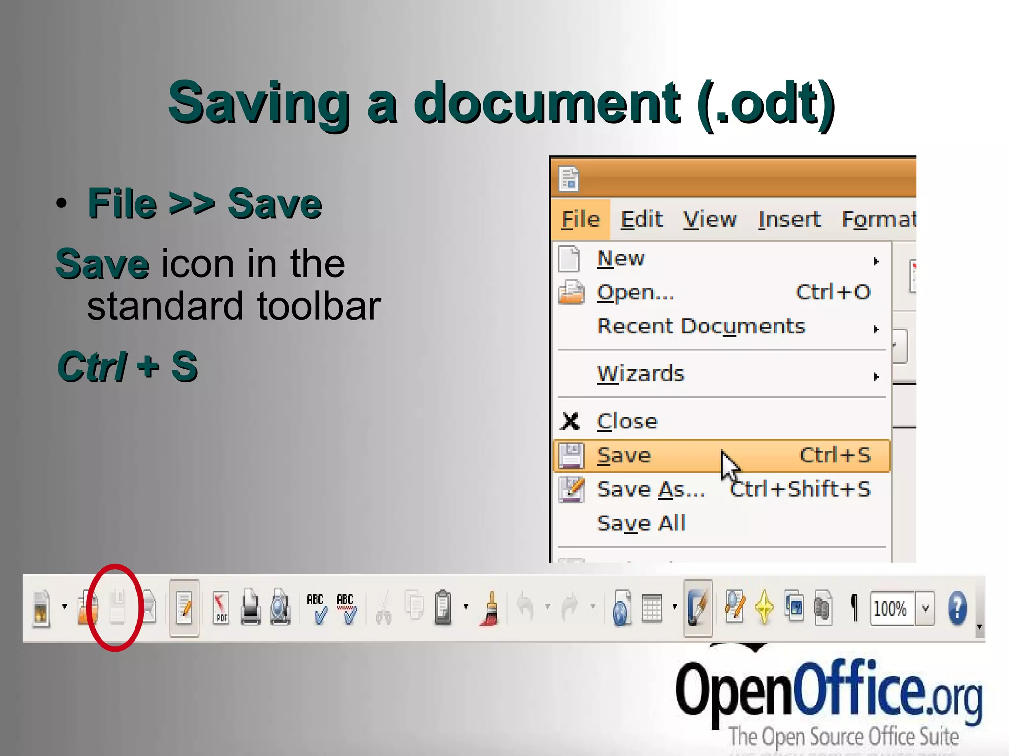 Saving a document (.odt) File >> Save Save  icon in the standard toolbar Ctrl  + S 