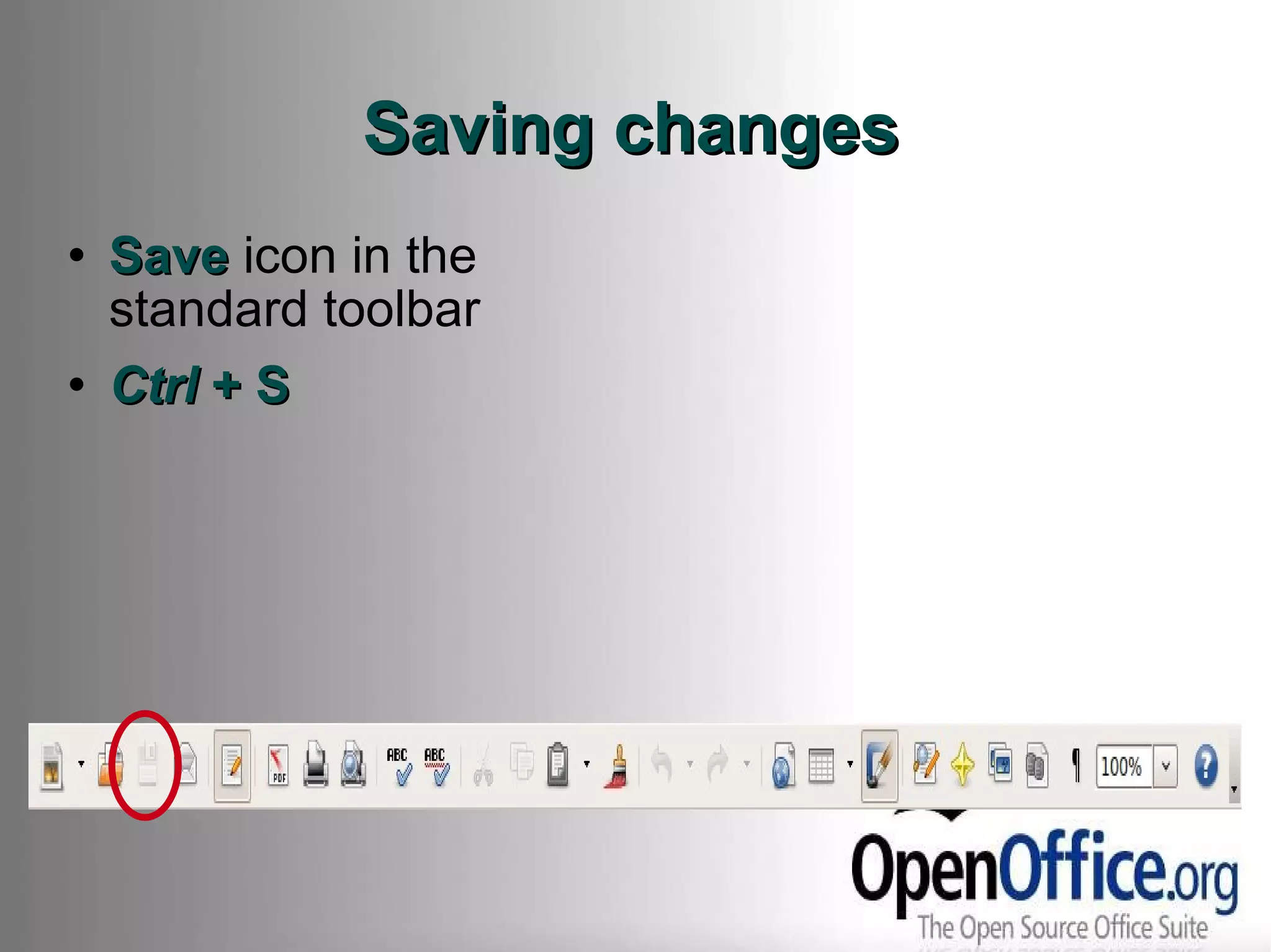 Saving changes Save  icon in the standard toolbar Ctrl  + S 