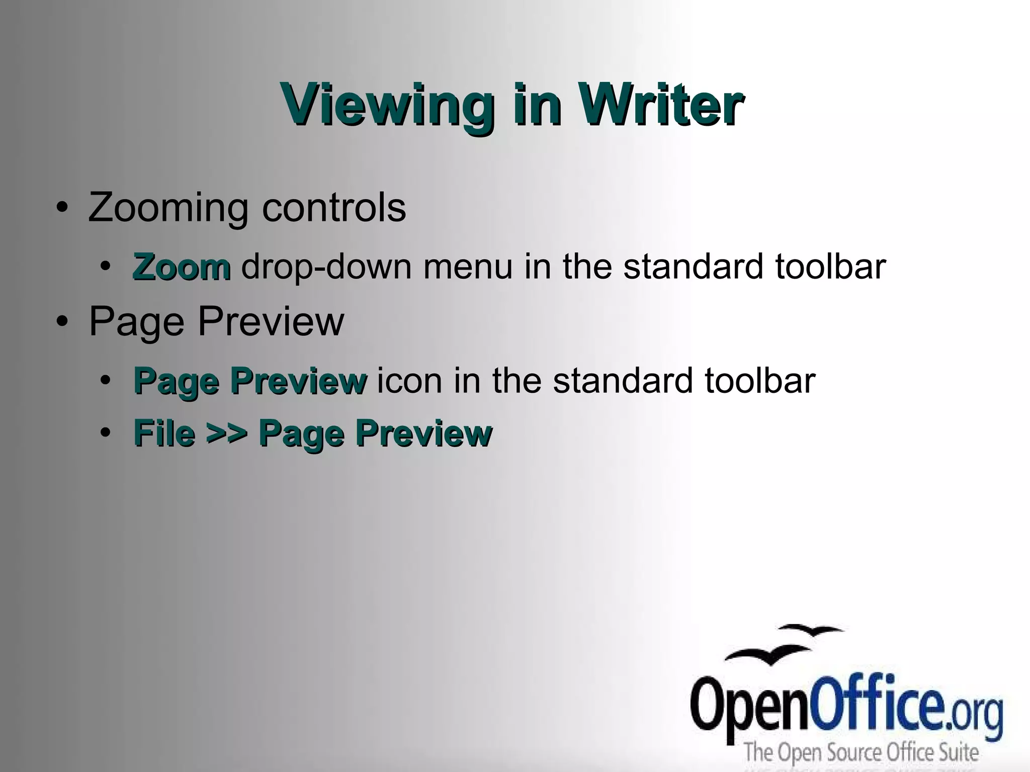 Viewing in Writer Zooming controls Zoom  drop-down menu in the standard toolbar Page Preview Page Preview  icon in the standard toolbar File >> Page Preview 