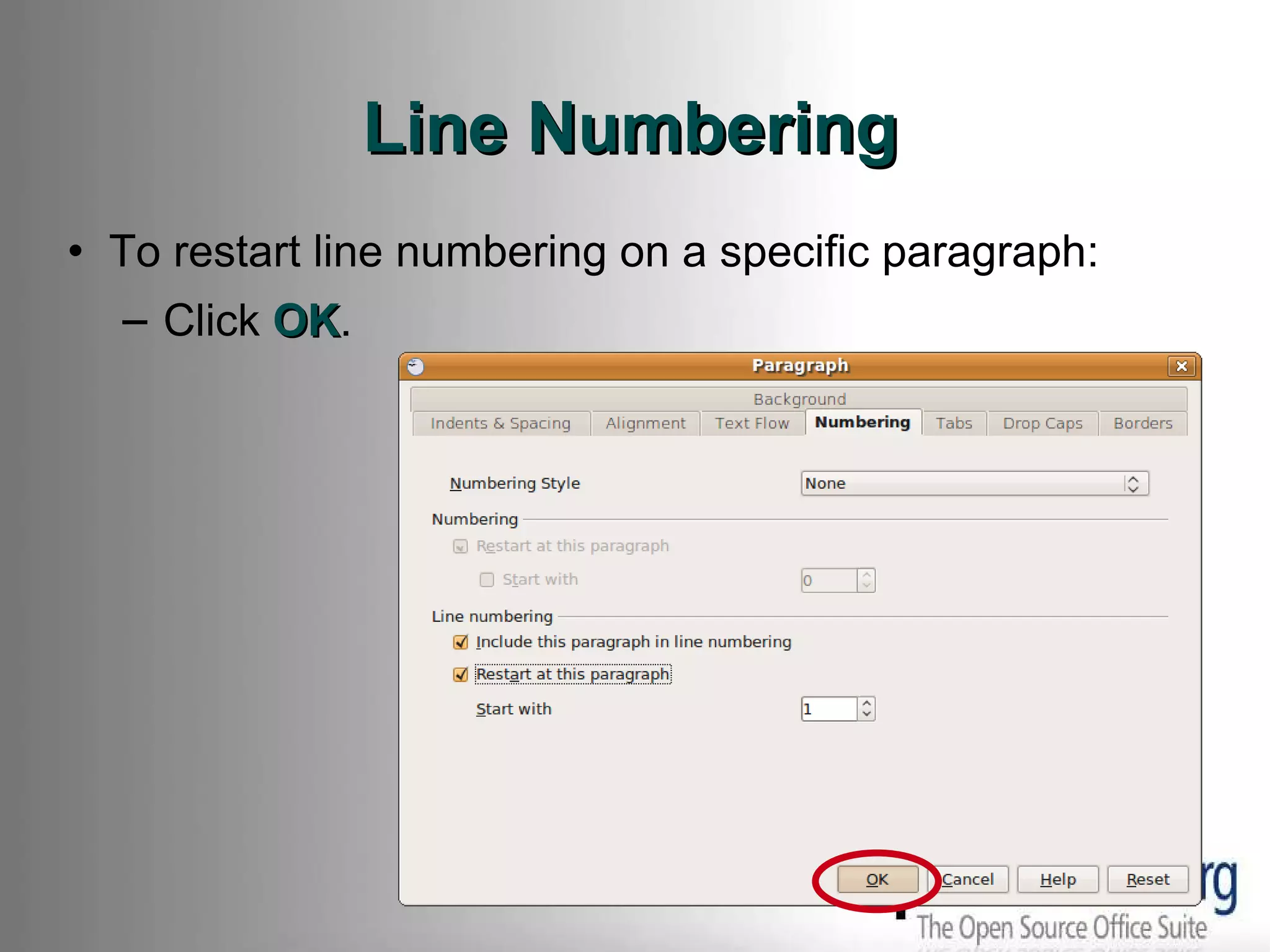 Line Numbering To restart line numbering on a specific paragraph: Click  OK . 