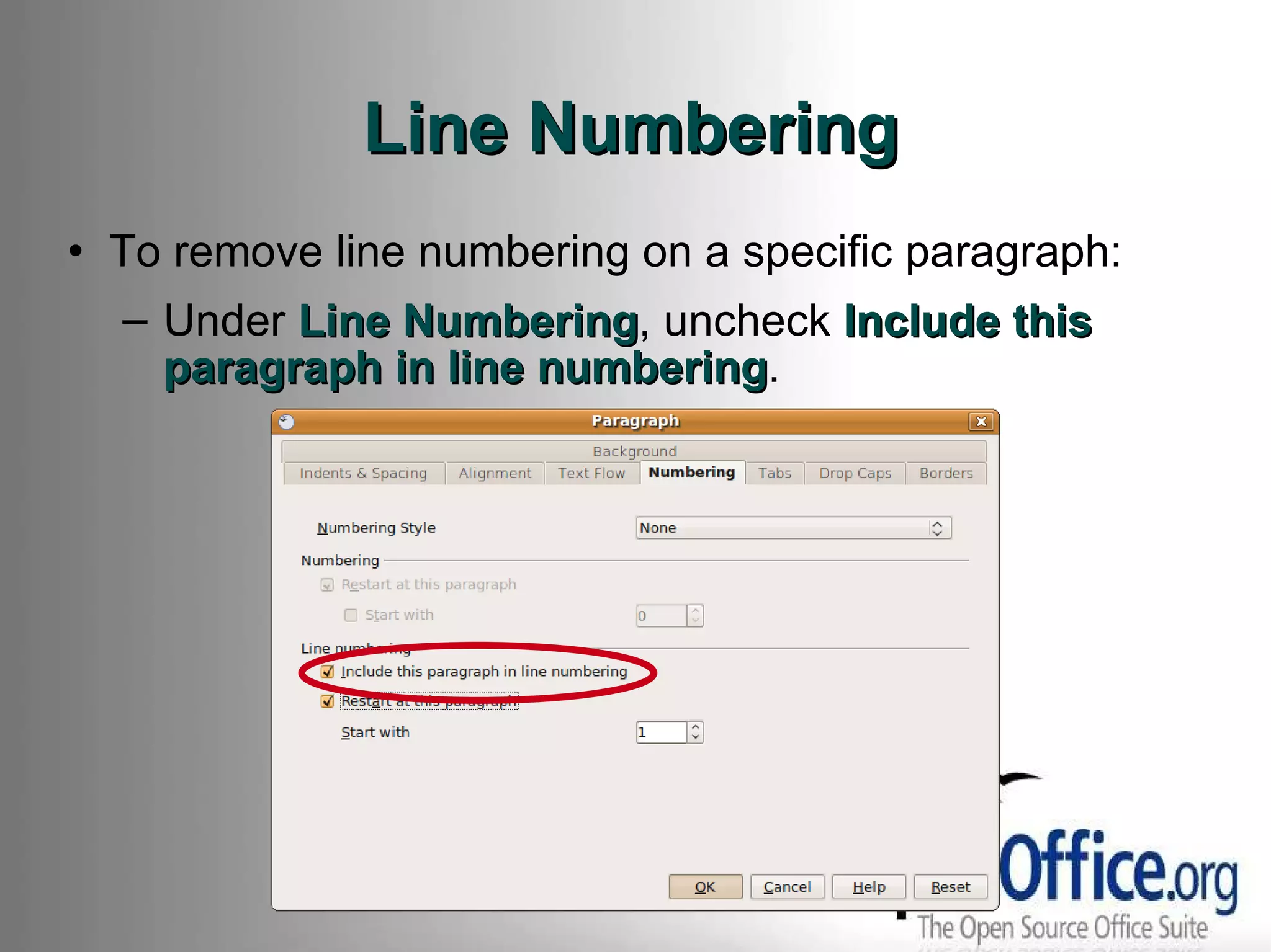 Line Numbering To remove line numbering on a specific paragraph: Under  Line Numbering , uncheck  Include this paragraph in line numbering . 