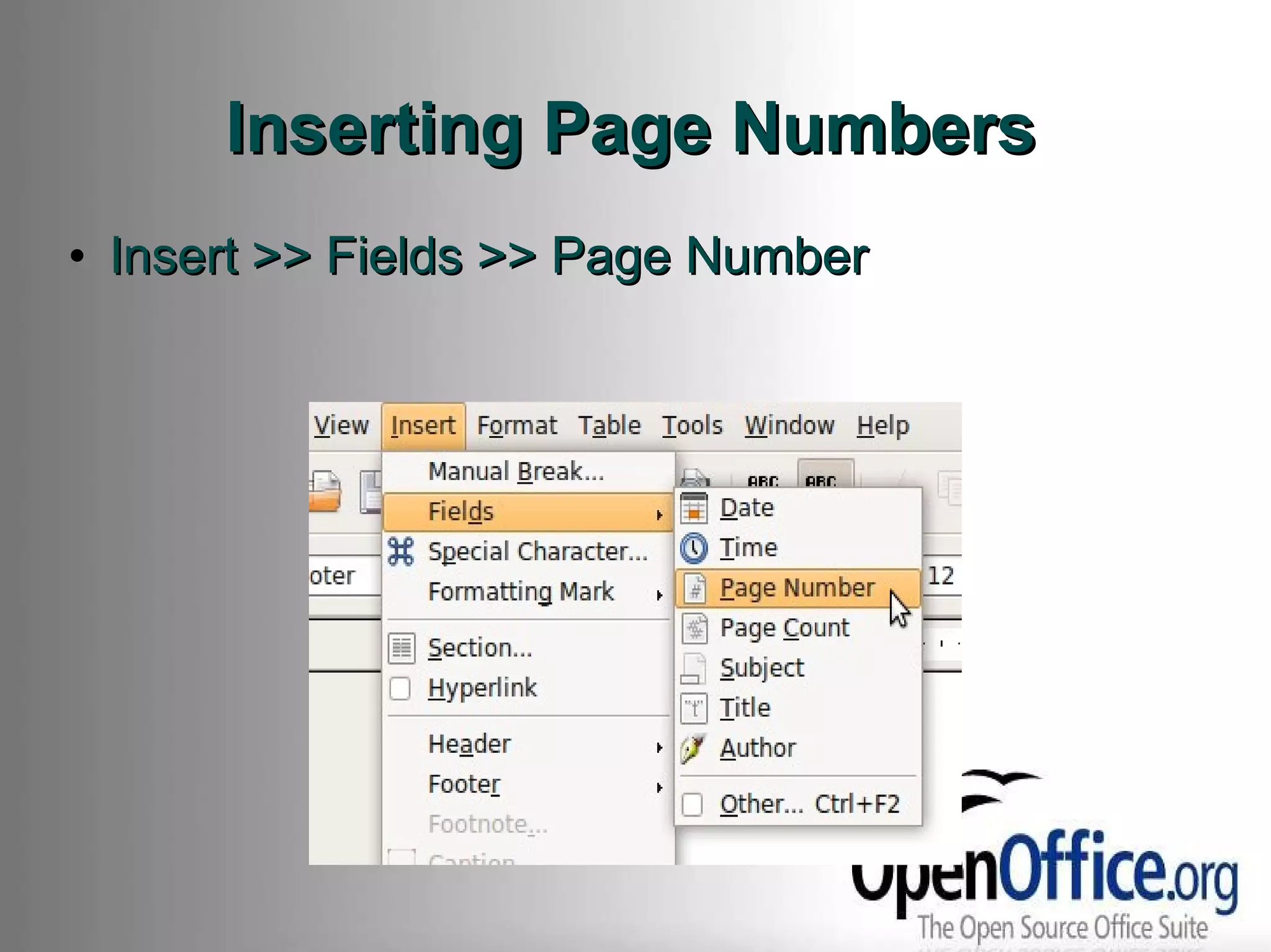 Inserting Page Numbers Insert >> Fields >> Page Number 
