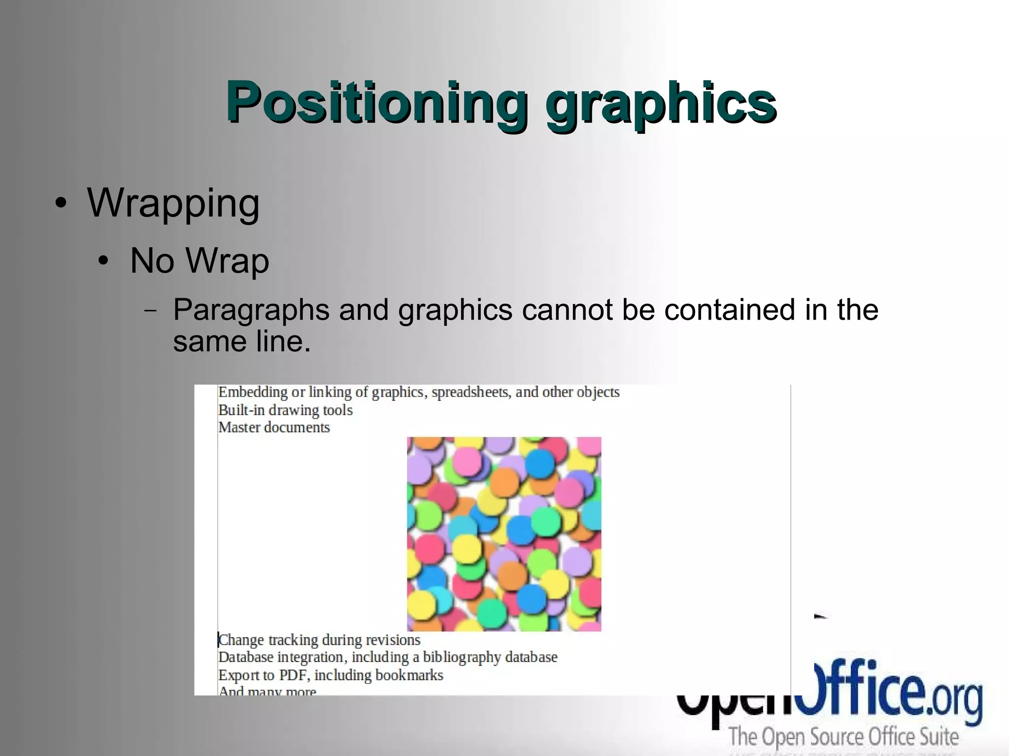 Positioning graphics Wrapping No Wrap Paragraphs and graphics cannot be contained in the same line. 